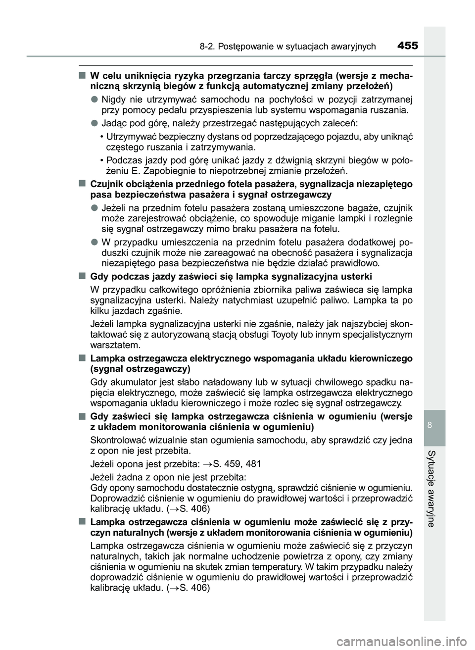 TOYOTA AYGO 2021  Instrukcja obsługi (in Polish) W celu  unikni´cia  ryzyka  przegrzania  tarczy  sprz´g∏a  (wersje  z mecha-
nicznà skrzynià biegów z funkcjà automatycznej zmiany prze∏o˝eƒ)
Nigdy  nie  utrzymywaç  samochodu  na  pochy