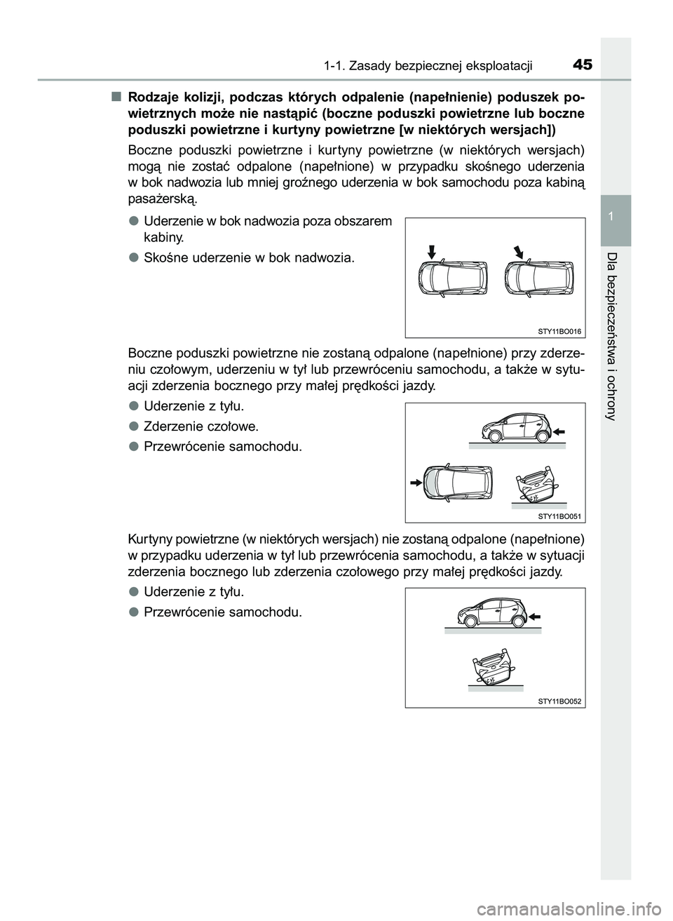 TOYOTA AYGO 2021  Instrukcja obsługi (in Polish) Rodzaje  kolizji,  podczas  których  odpalenie  (nape∏nienie)  poduszek  po-
wietrznych mo˝e nie nastàpiç (boczne poduszki powietrzne lub boczne
poduszki powietrzne i kurtyny powietrzne [w niekt