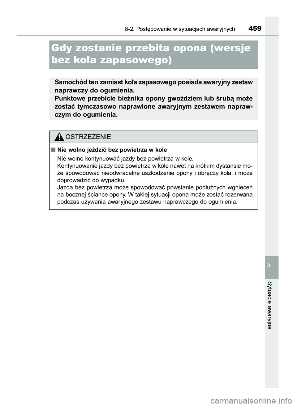 TOYOTA AYGO 2021  Instrukcja obsługi (in Polish) 8-2. Post´powanie w sytuacjach awaryjnych459
8
Sytuacje awaryjne
Gdy zostanie przebita opona (wersje
bez ko∏a zapasowego)
Samochód ten zamiast ko∏a zapasowego posiada awaryjny zestaw
naprawczy d
