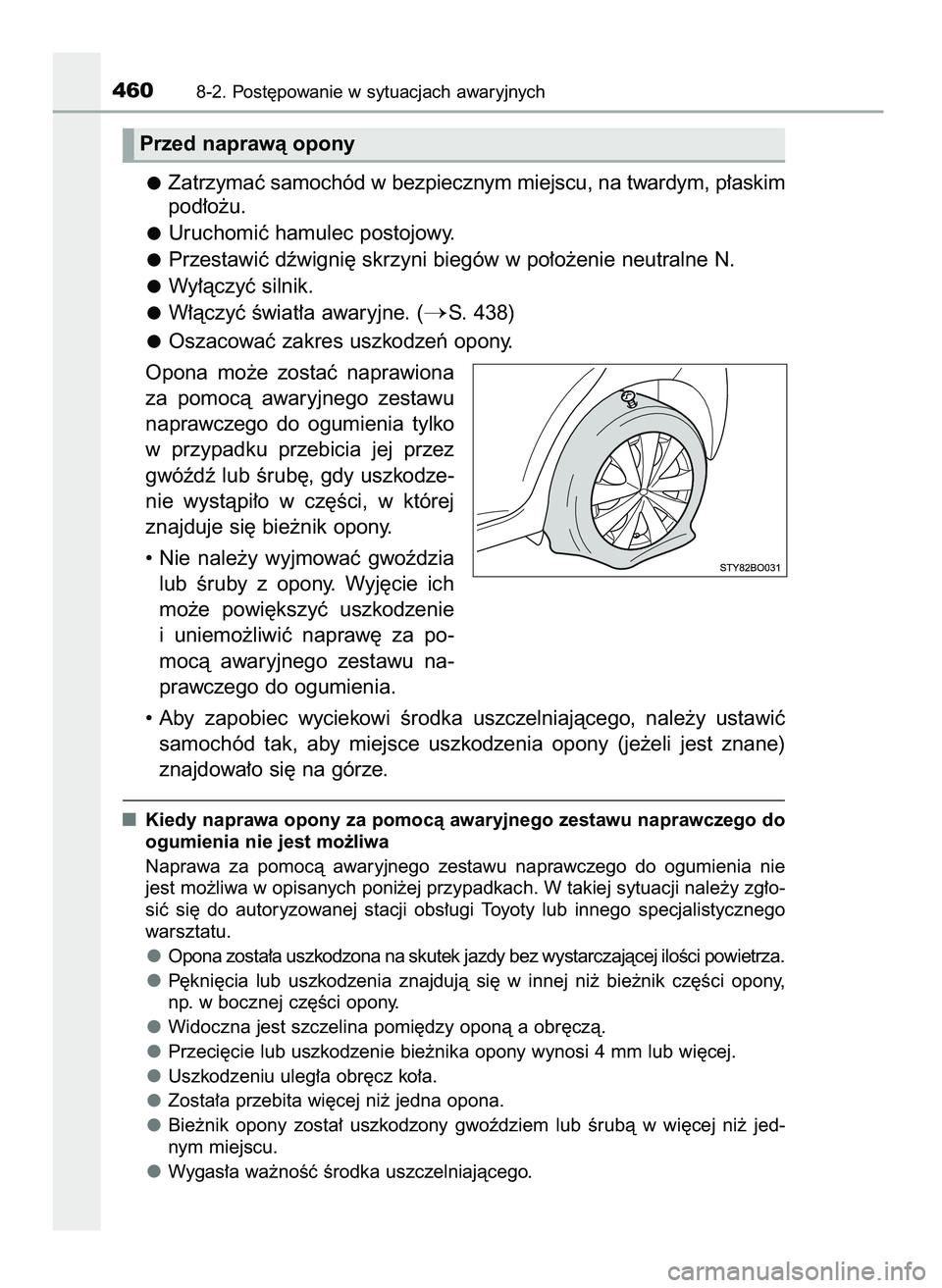 TOYOTA AYGO 2021  Instrukcja obsługi (in Polish) Zatrzymaç samochód w bezpiecznym miejscu, na twardym, p∏askim
pod∏o˝u.
Uruchomiç hamulec postojowy.
Przestawiç dêwigni´ skrzyni biegów w po∏o˝enie neutralne N.
Wy∏àczyç silnik.
W∏