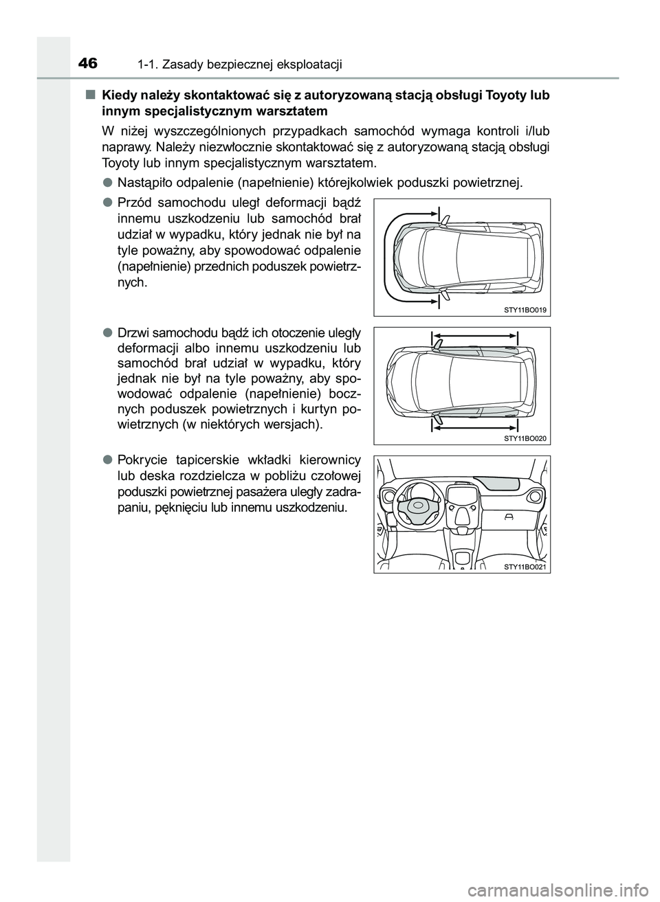 TOYOTA AYGO 2021  Instrukcja obsługi (in Polish) Kiedy nale˝y skontaktowaç si´ z autoryzowanà stacjà obs∏ugi Toyoty lub
innym specjalistycznym warsztatem
W ni˝ej  wyszczególnionych  przypadkach  samochód  wymaga  kontroli  i/lub
naprawy. N