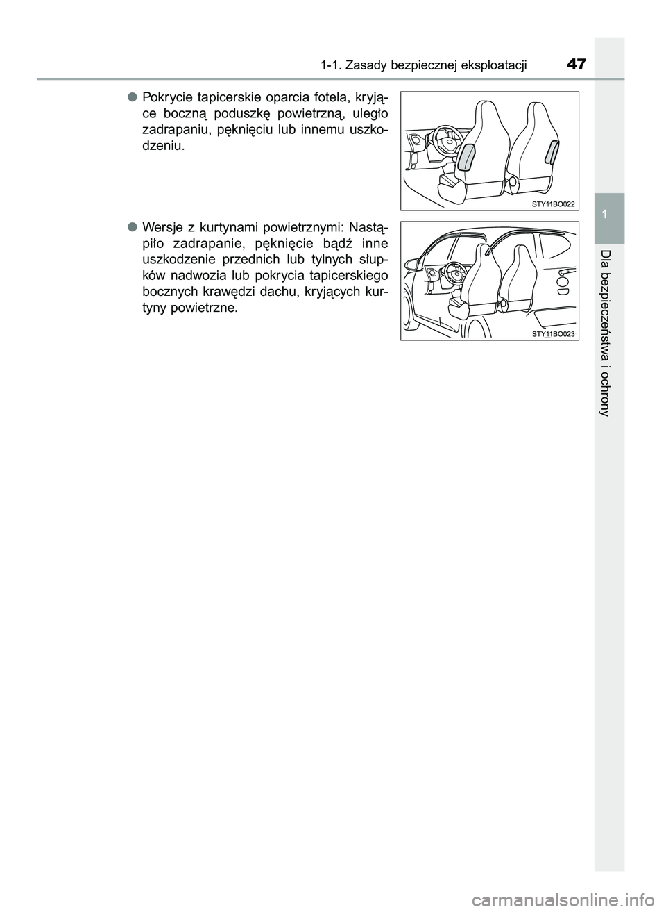 TOYOTA AYGO 2021  Instrukcja obsługi (in Polish) Pokrycie  tapicerskie  oparcia  fotela,  kryjà-
ce  bocznà  poduszk´  powietrznà,  uleg∏o
zadrapaniu,  p´kni´ciu  lub  innemu  uszko-
dzeniu.
Wersje  z kur tynami  powietrznymi:  Nastà-
pi∏