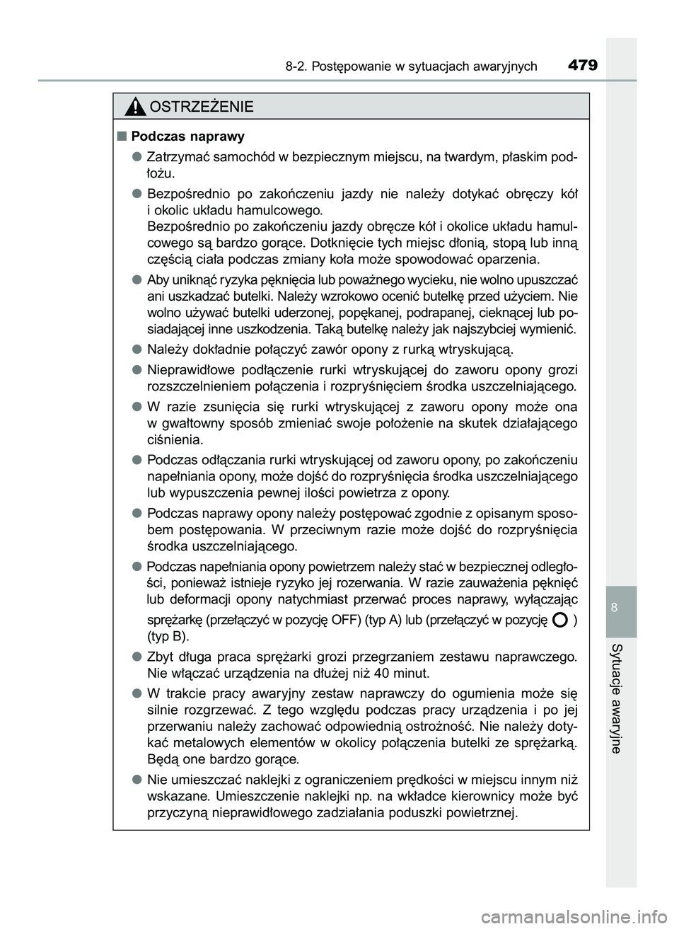 TOYOTA AYGO 2021  Instrukcja obsługi (in Polish) 8-2. Post´powanie w sytuacjach awaryjnych479
8
Sytuacje awaryjne
Podczas naprawy
Zatrzymaç samochód w bezpiecznym miejscu, na twardym, p∏askim pod-
∏o˝u.
BezpoÊrednio  po  zakoƒczeniu  jazd