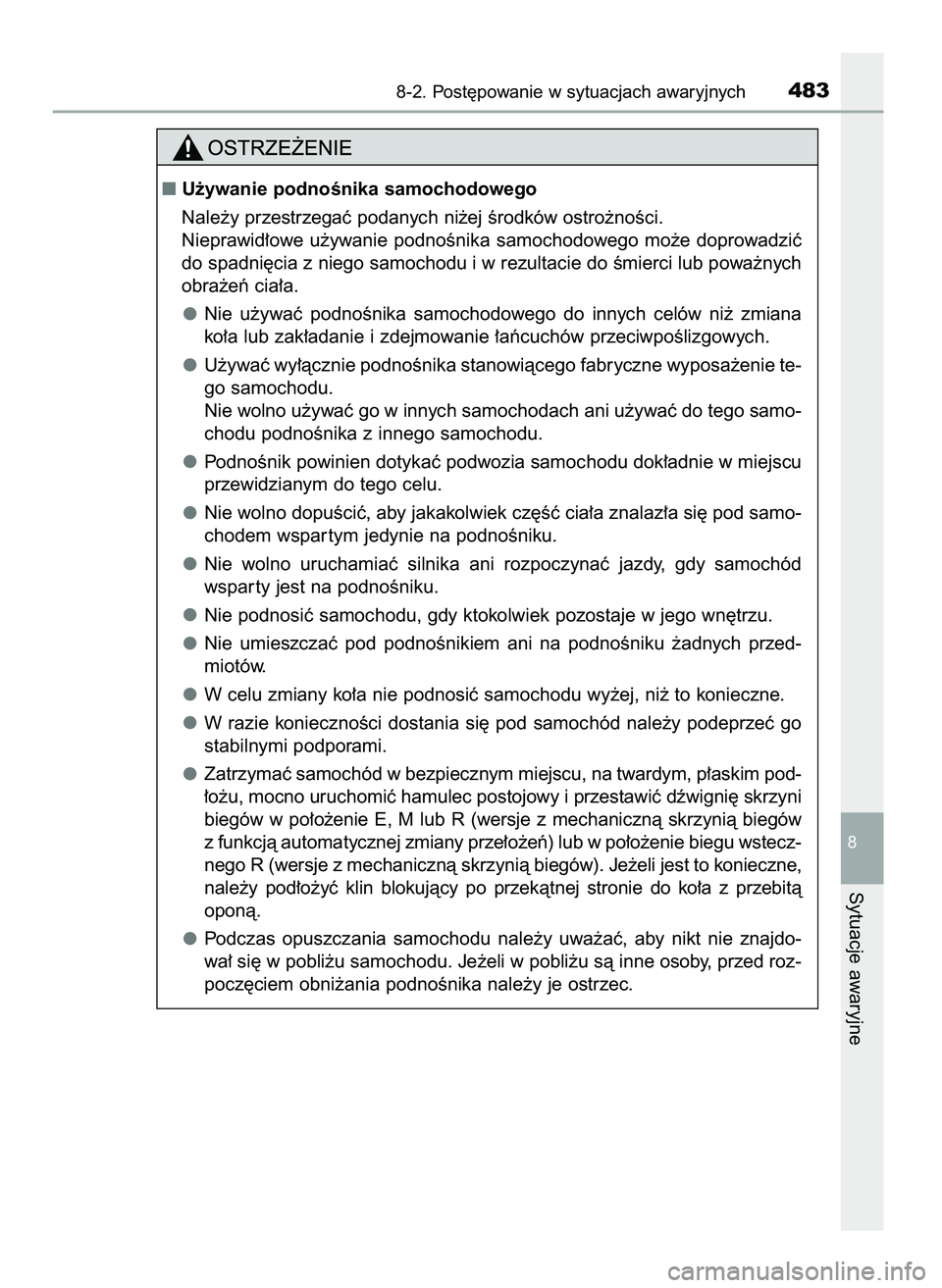 TOYOTA AYGO 2021  Instrukcja obsługi (in Polish) 8-2. Post´powanie w sytuacjach awaryjnych483
8
Sytuacje awaryjne
U˝ywanie podnoÊnika samochodowego
Nale˝y przestrzegaç podanych ni˝ej Êrodków ostro˝noÊci.
Nieprawid∏owe  u˝ywanie  podno