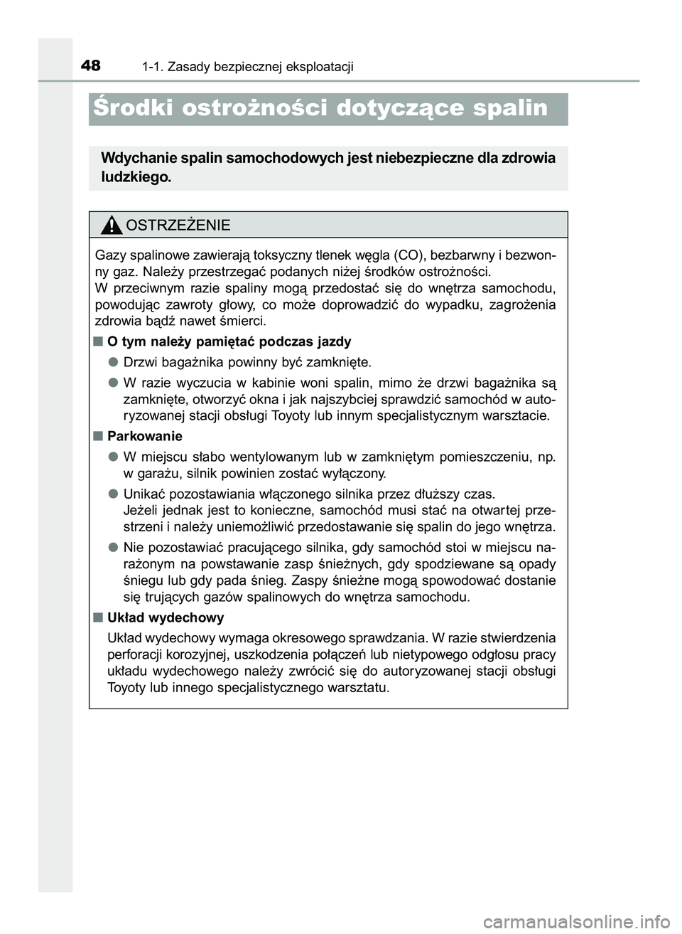 TOYOTA AYGO 2021  Instrukcja obsługi (in Polish) 481-1. Zasady bezpiecznej eksploatacji
Gazy spalinowe zawierajà toksyczny tlenek w´gla (CO), bezbarwny i bezwon-
ny gaz. Nale˝y przestrzegaç podanych ni˝ej Êrodków ostro˝noÊci.
W przeciwnym  