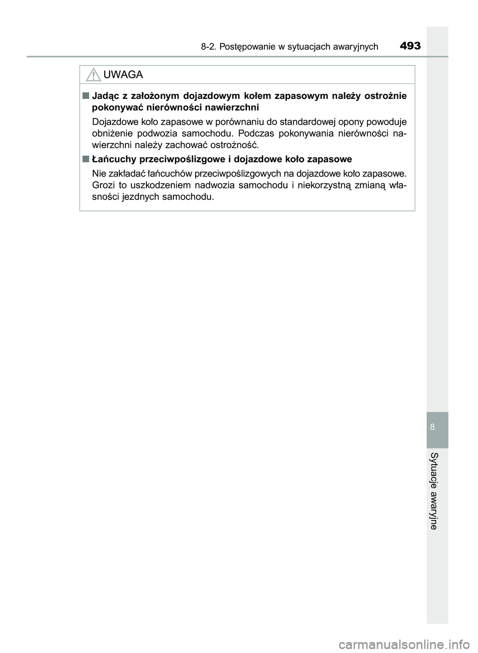 TOYOTA AYGO 2021  Instrukcja obsługi (in Polish) 8-2. Post´powanie w sytuacjach awaryjnych493
8
Sytuacje awaryjne
Jadàc  z za∏o˝onym  dojazdowym  ko∏em  zapasowym  nale˝y  ostro˝nie
pokonywaç nierównoÊci nawierzchni
Dojazdowe ko∏o zap