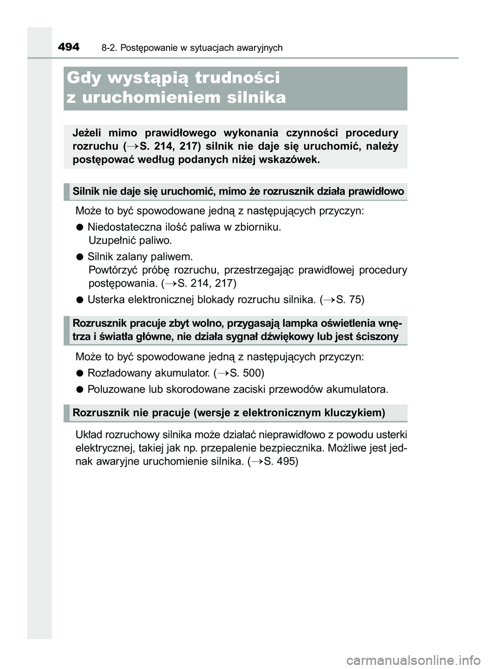 TOYOTA AYGO 2021  Instrukcja obsługi (in Polish) Mo˝e to byç spowodowane jednà z nast´pujàcych przyczyn:
Niedostateczna iloÊç paliwa w zbiorniku.
Uzupe∏niç paliwo.
Silnik zalany paliwem.
Powtórzyç  prób´  rozruchu,  przestrzegajàc  pr