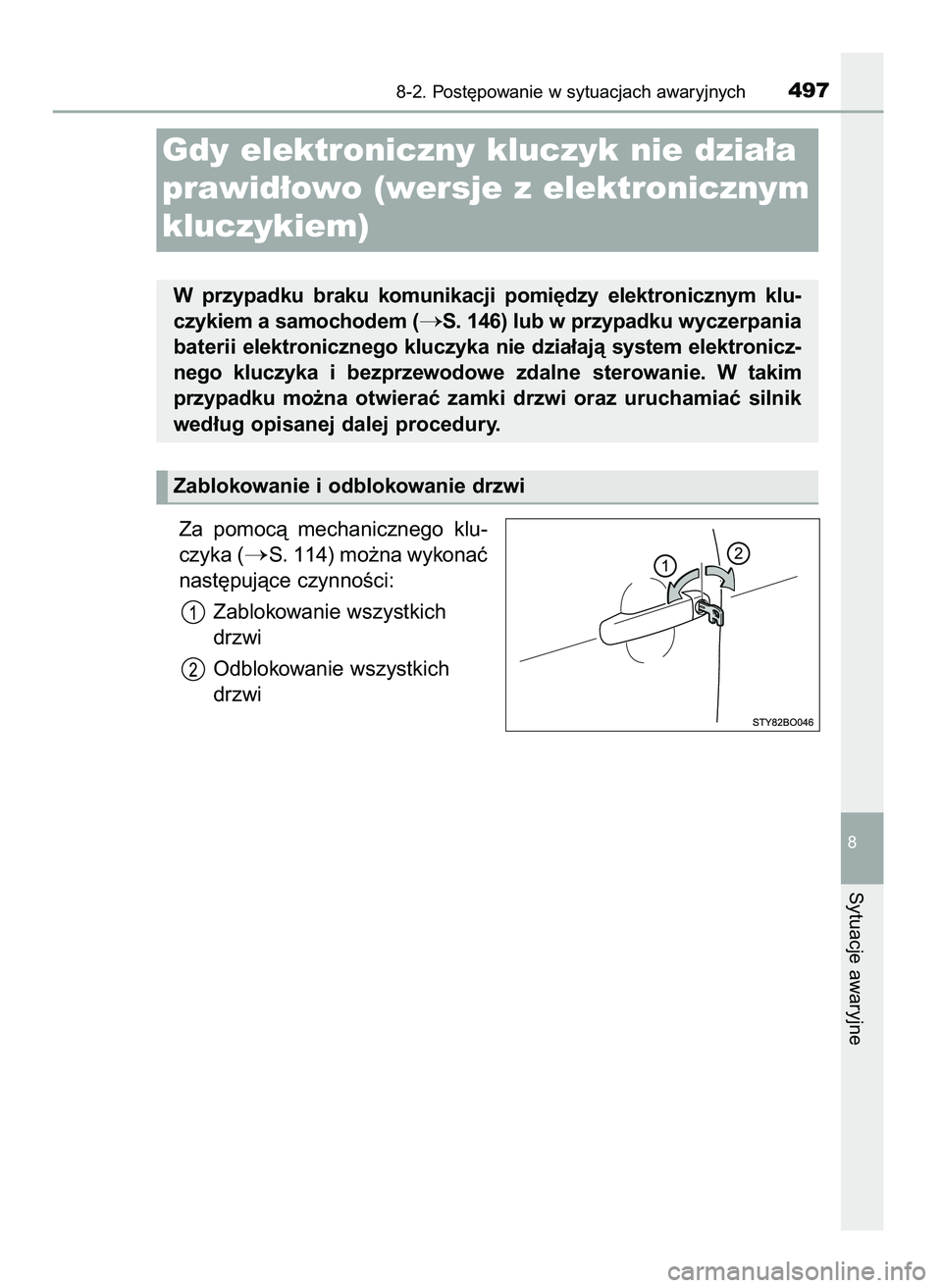 TOYOTA AYGO 2021  Instrukcja obsługi (in Polish) Za  pomocà  mechanicznego  klu-
czyka (
S. 114) mo˝na wykonaç
nast´pujàce czynnoÊci:
Zablokowanie wszystkich
drzwi
Odblokowanie wszystkich
drzwi
8-2. Post´powanie w sytuacjach awaryjnych497
8
