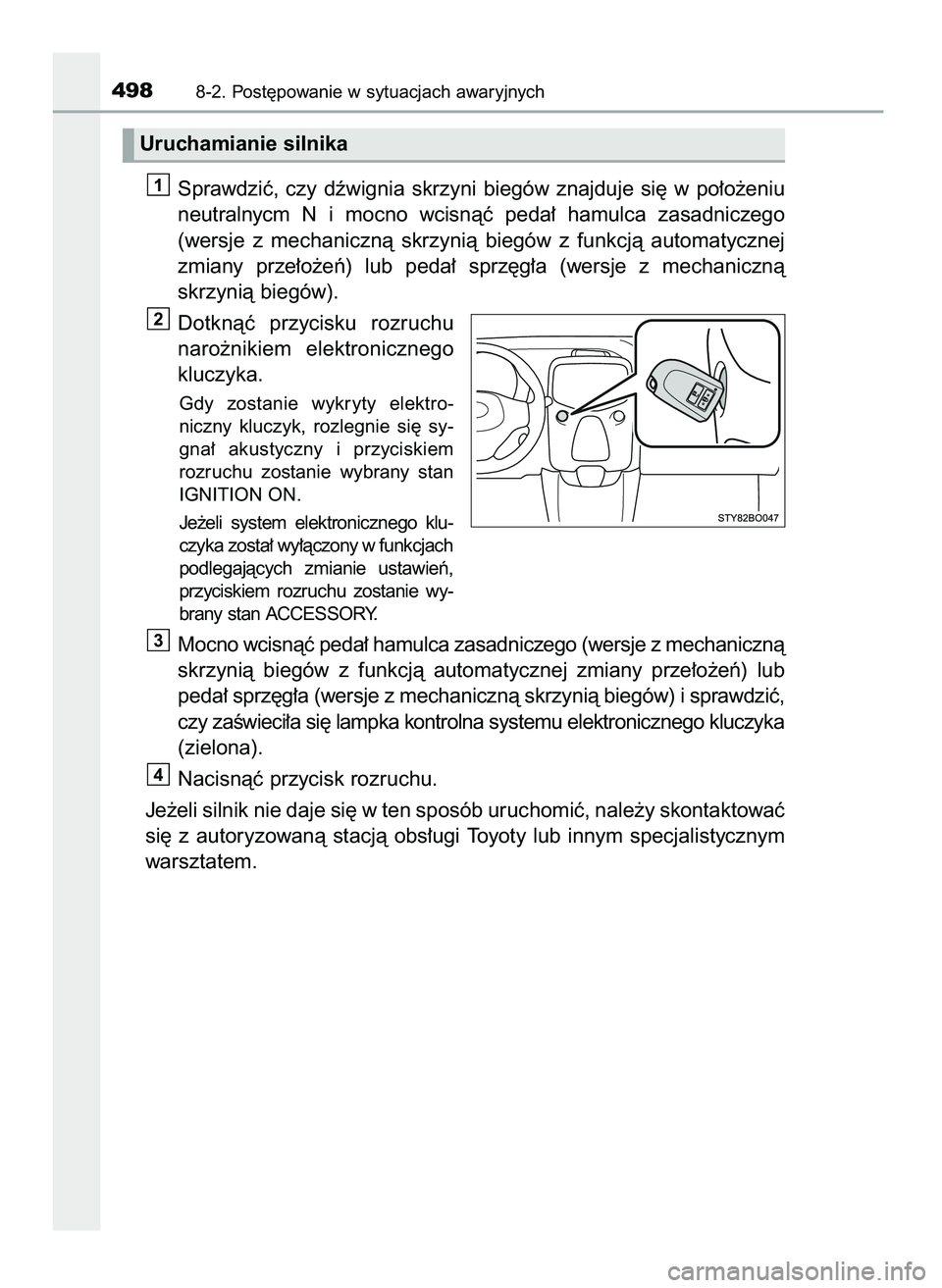 TOYOTA AYGO 2021  Instrukcja obsługi (in Polish) Sprawdziç,  czy  dêwignia  skrzyni  biegów  znajduje  si´  w po∏o˝eniu
neutralnycm  N i mocno  wcisnàç  peda∏  hamulca  zasadniczego
(wersje  z mechanicznà  skrzynià  biegów  z funkcjà 