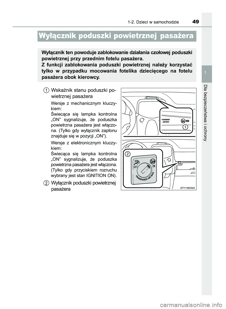 TOYOTA AYGO 2021  Instrukcja obsługi (in Polish) Wskaênik stanu poduszki po-
wietrznej pasa˝era
Wersje  z mechanicznym  kluczy-
kiem:
Âwiecàca si´  lampka  kontrolna
„ON” sygnalizuje,  ˝e  poduszka
powietrzna  pasa˝era  jest  w∏àczo-
n