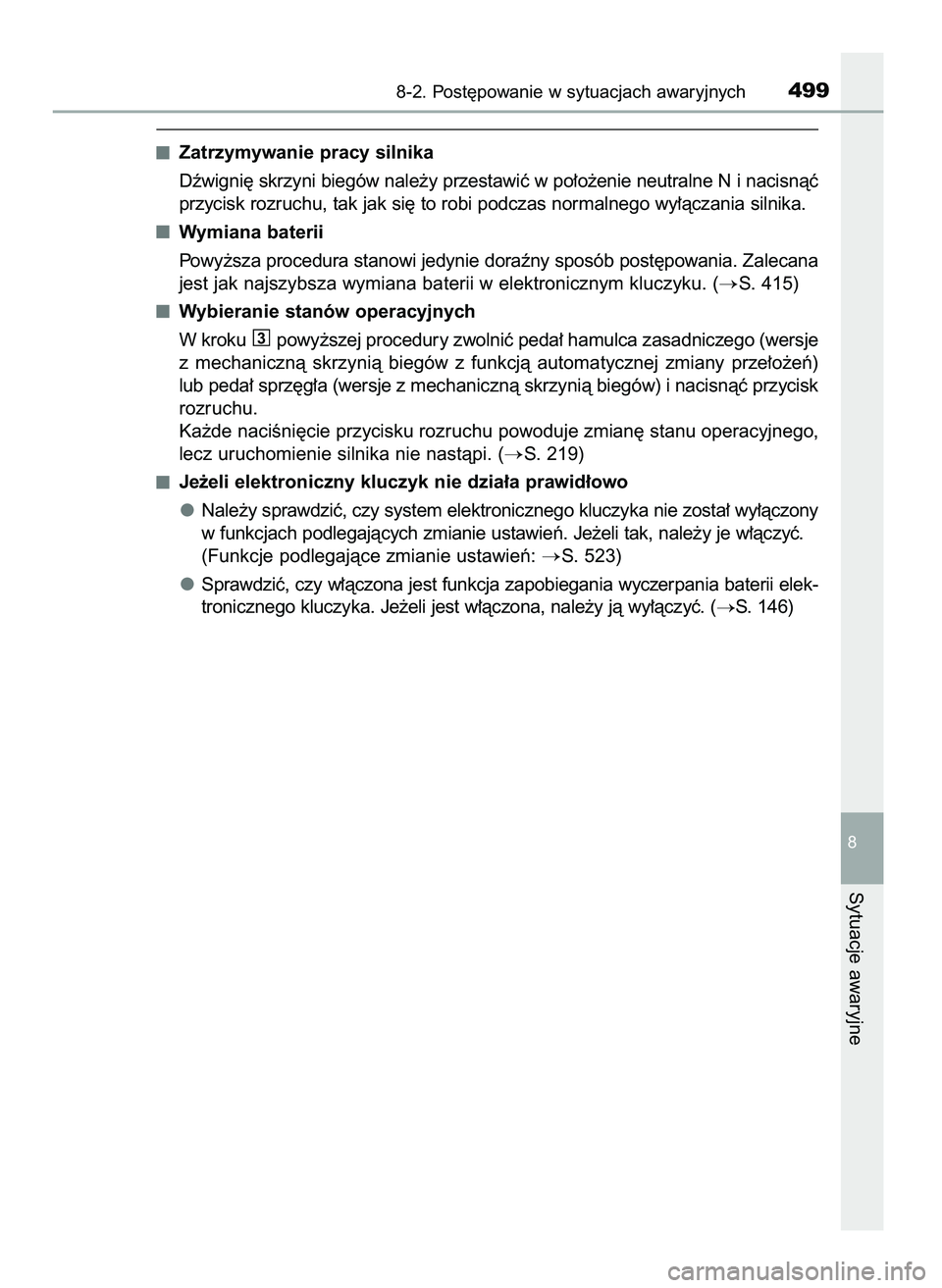 TOYOTA AYGO 2021  Instrukcja obsługi (in Polish) Zatrzymywanie pracy silnika
Dêwigni´ skrzyni biegów nale˝y przestawiç w po∏o˝enie neutralne N i nacisnàç
przycisk rozruchu, tak jak si´ to robi podczas normalnego wy∏àczania silnika.
Wym