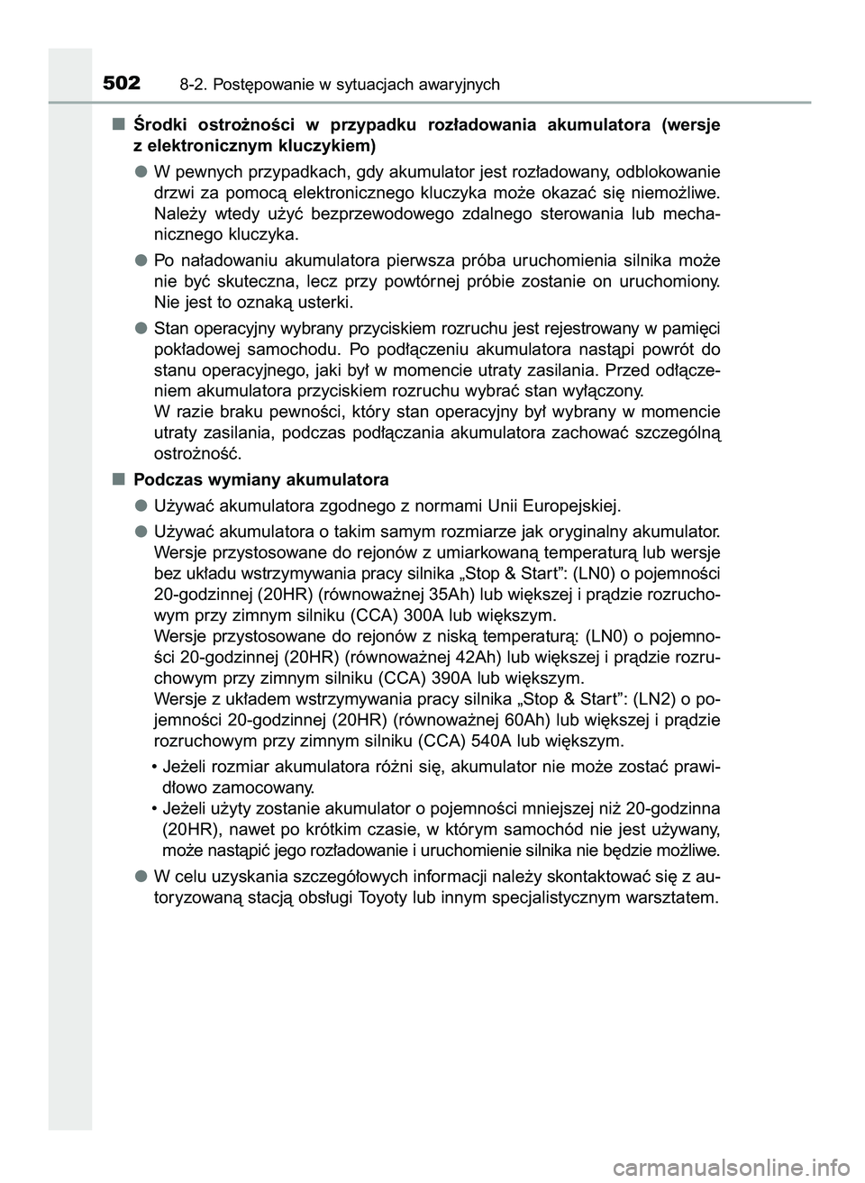 TOYOTA AYGO 2021  Instrukcja obsługi (in Polish) Ârodki  ostro˝noÊci  w przypadku  roz∏adowania  akumulatora  (wersje
z elektronicznym kluczykiem)
W pewnych przypadkach, gdy akumulator jest roz∏adowany, odblokowanie
drzwi  za  pomocà  elektr