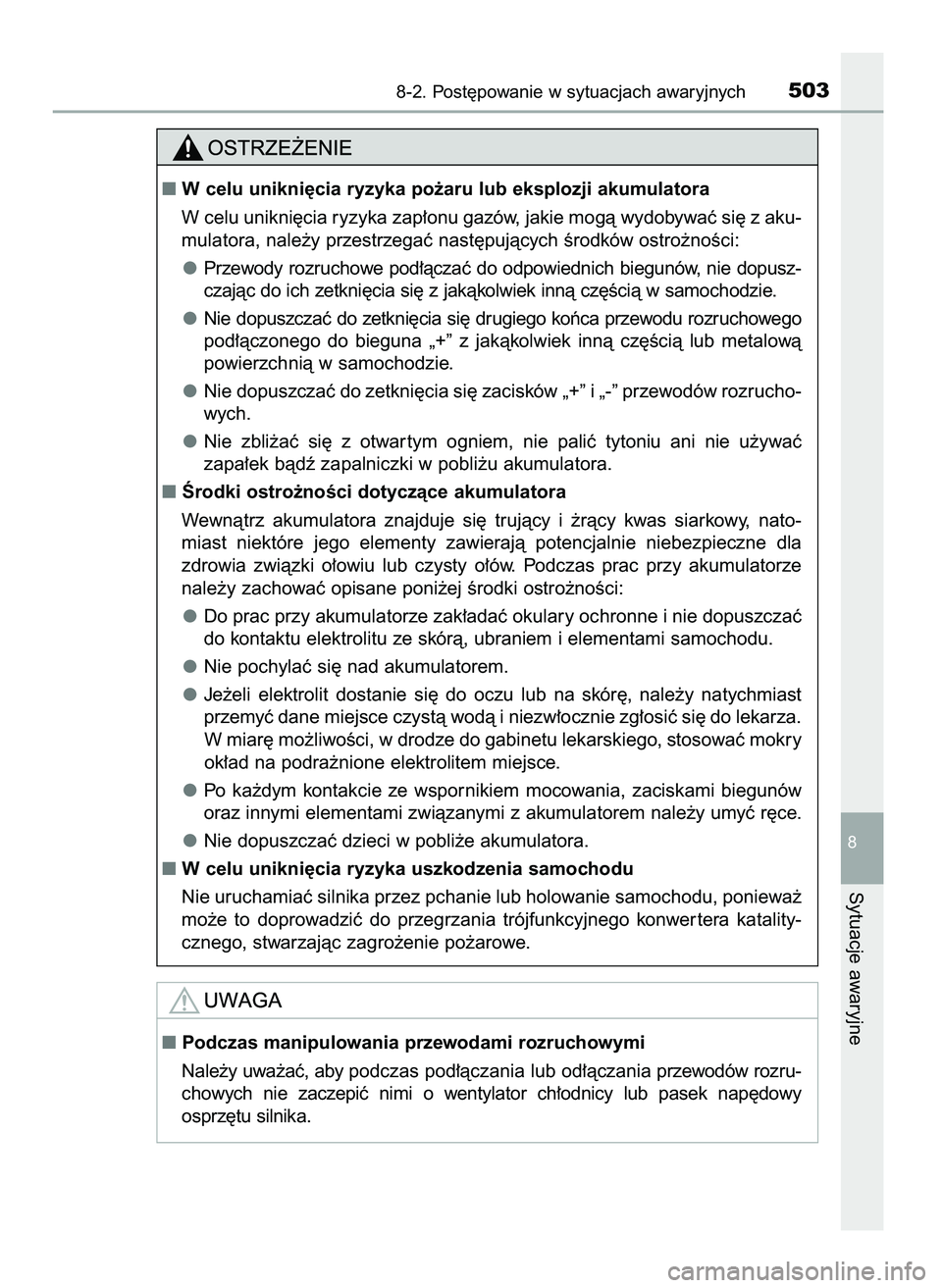TOYOTA AYGO 2021  Instrukcja obsługi (in Polish) 8-2. Post´powanie w sytuacjach awaryjnych503
8
Sytuacje awaryjne
W celu unikni´cia ryzyka po˝aru lub eksplozji akumulatora
W celu unikni´cia ryzyka zap∏onu gazów, jakie mogà wydobywaç si´ z