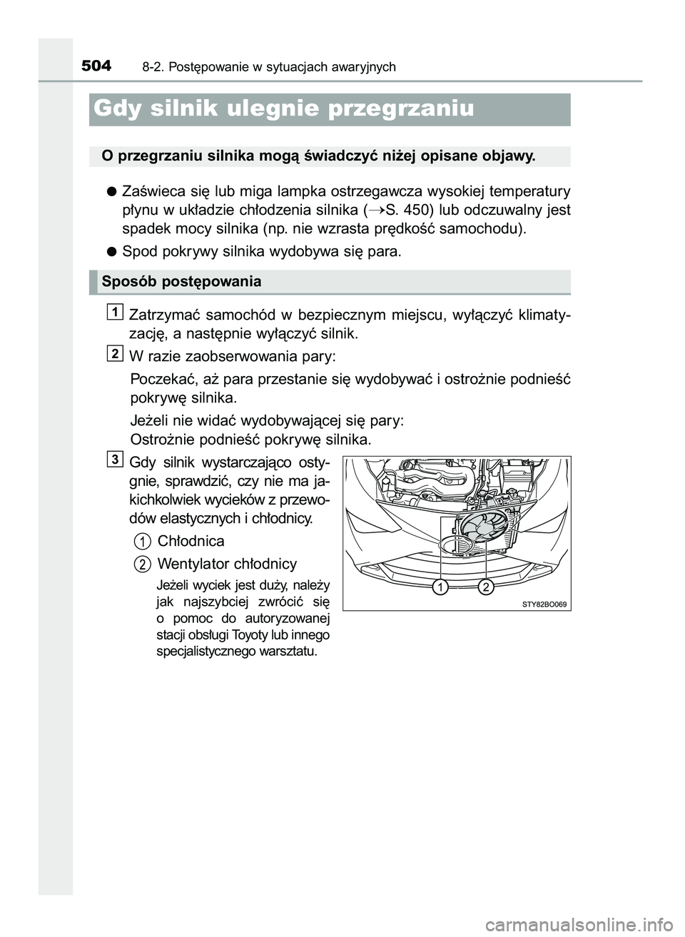 TOYOTA AYGO 2021  Instrukcja obsługi (in Polish) ZaÊwieca si´ lub miga lampka ostrzegawcza wysokiej temperatury
p∏ynu w uk∏adzie ch∏odzenia silnika (
S. 450) lub odczuwalny jest
spadek mocy silnika (np. nie wzrasta pr´dkoÊç samochodu).
S