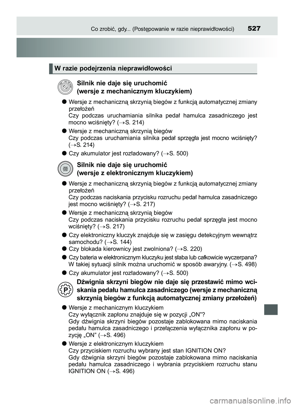 TOYOTA AYGO 2021  Instrukcja obsługi (in Polish) Co zrobiç, gdy... (Post´powanie w razie nieprawid∏owoÊci)527
Silnik nie daje si´ uruchomiç
(wersje z mechanicznym kluczykiem)
Wersje z mechanicznà skrzynià biegów z funkcjà automatycznej zm