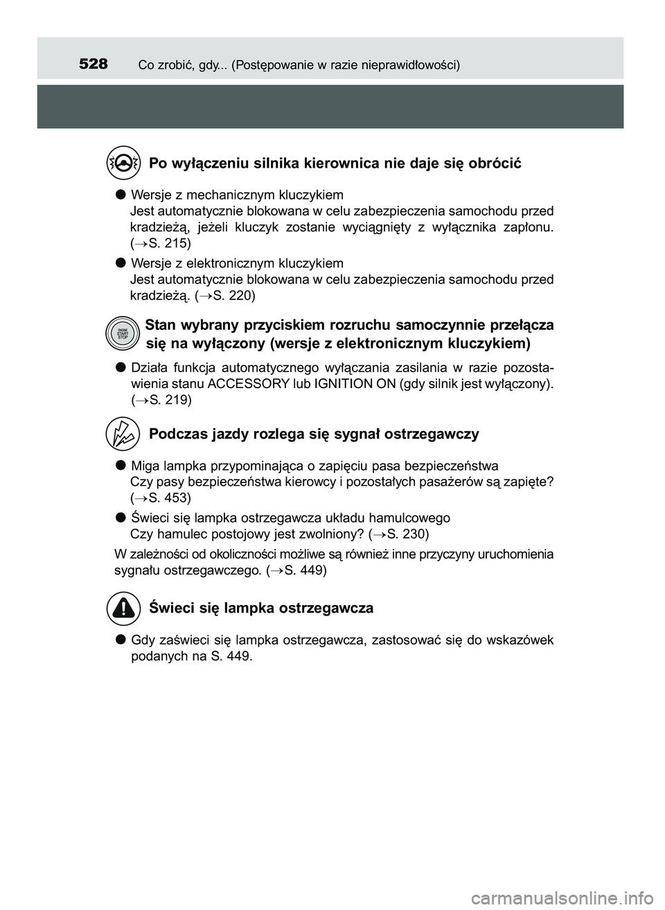 TOYOTA AYGO 2021  Instrukcja obsługi (in Polish) Co zrobiç, gdy... (Post´powanie w razie nieprawid∏owoÊci)528
Po wy∏àczeniu silnika kierownica nie daje si´ obróciç
Wersje z mechanicznym kluczykiem
Jest automatycznie blokowana w celu zabez