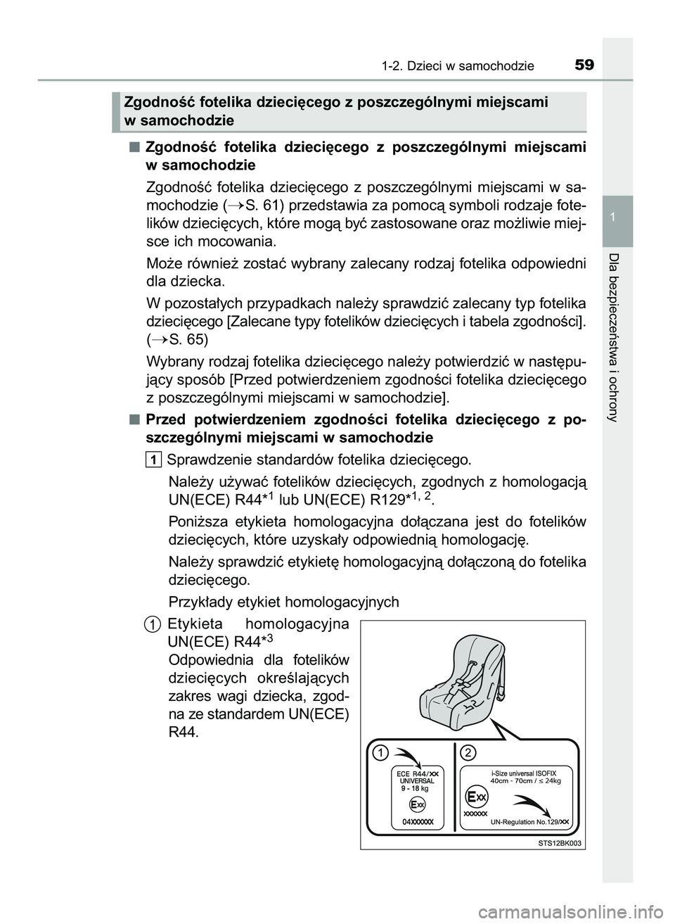TOYOTA AYGO 2021  Instrukcja obsługi (in Polish) ZgodnoÊç  fotelika  dzieci´cego  z poszczególnymi  miejscami
w samochodzie
ZgodnoÊç  fotelika  dzieci´cego  z poszczególnymi  miejscami  w sa-
mochodzie (
S. 61) przedstawia za pomocà symbol