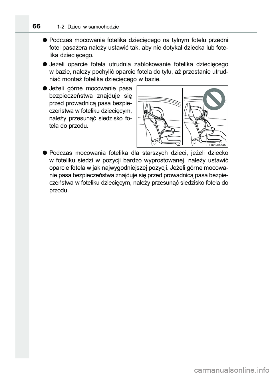 TOYOTA AYGO 2021  Instrukcja obsługi (in Polish) Podczas  mocowania  fotelika  dzieci´cego  na  tylnym  fotelu  przedni
fotel pasa˝era nale˝y ustawiç tak, aby nie dotyka∏ dziecka lub fote-
lika dzieci´cego.
Je˝eli  oparcie  fotela  utrudnia 