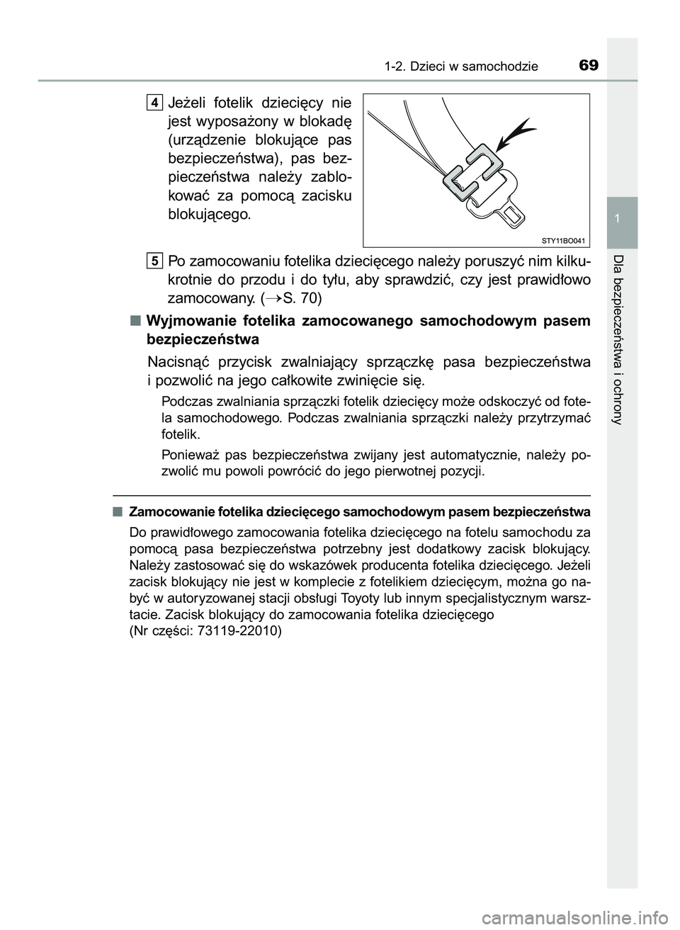 TOYOTA AYGO 2021  Instrukcja obsługi (in Polish) Je˝eli  fotelik  dzieci´cy  nie
jest  wyposa˝ony  w blokad´
(urzàdzenie  blokujàce  pas
bezpieczeƒstwa),  pas  bez-
pieczeƒstwa  nale˝y  zablo-
kowaç  za  pomocà  zacisku
blokujàcego.
Po z