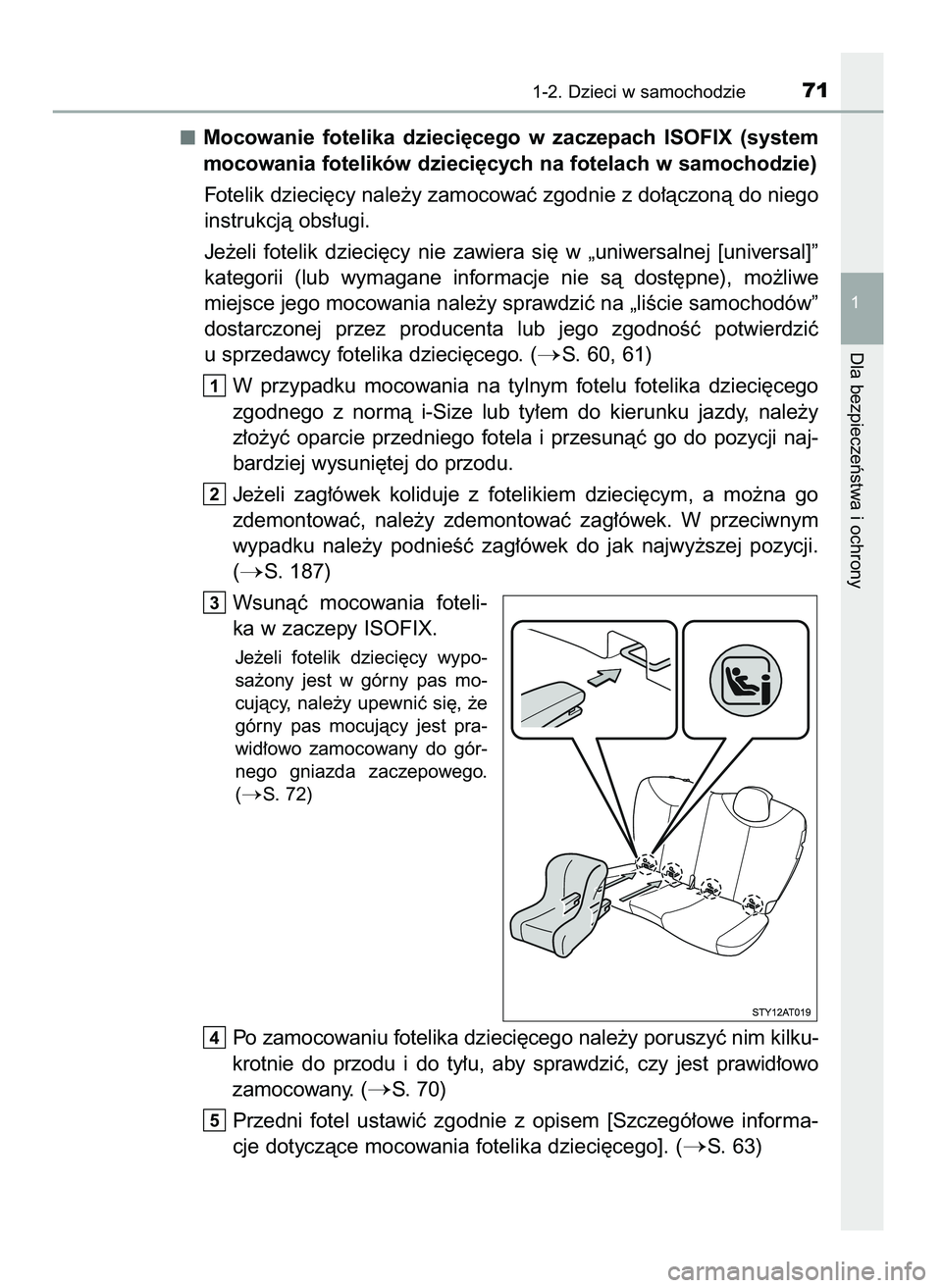 TOYOTA AYGO 2021  Instrukcja obsługi (in Polish) Mocowanie  fotelika  dzieci´cego  w zaczepach  ISOFIX  (system
mocowania fotelików dzieci´cych na fotelach w samochodzie)
Fotelik dzieci´cy nale˝y zamocowaç zgodnie z do∏àczonà do niego
inst