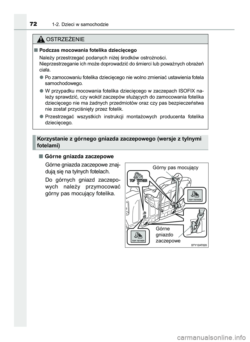 TOYOTA AYGO 2021  Instrukcja obsługi (in Polish) Górne gniazda zaczepowe
Górne gniazda zaczepowe znaj-
dujà si´ na tylnych fotelach.
Do  górnych  gniazd  zaczepo-
wych  nale˝y  przymocowaç
górny pas mocujàcy fotelika.
721-2. Dzieci w samoch
