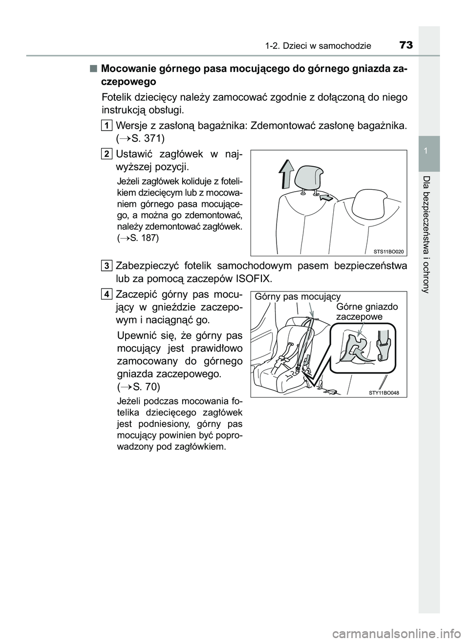TOYOTA AYGO 2021  Instrukcja obsługi (in Polish) Mocowanie górnego pasa mocujàcego do górnego gniazda za-
czepowego
Fotelik dzieci´cy nale˝y zamocowaç zgodnie z do∏àczonà do niego
instrukcjà obs∏ugi.
Wersje z zas∏onà baga˝nika: Zdem