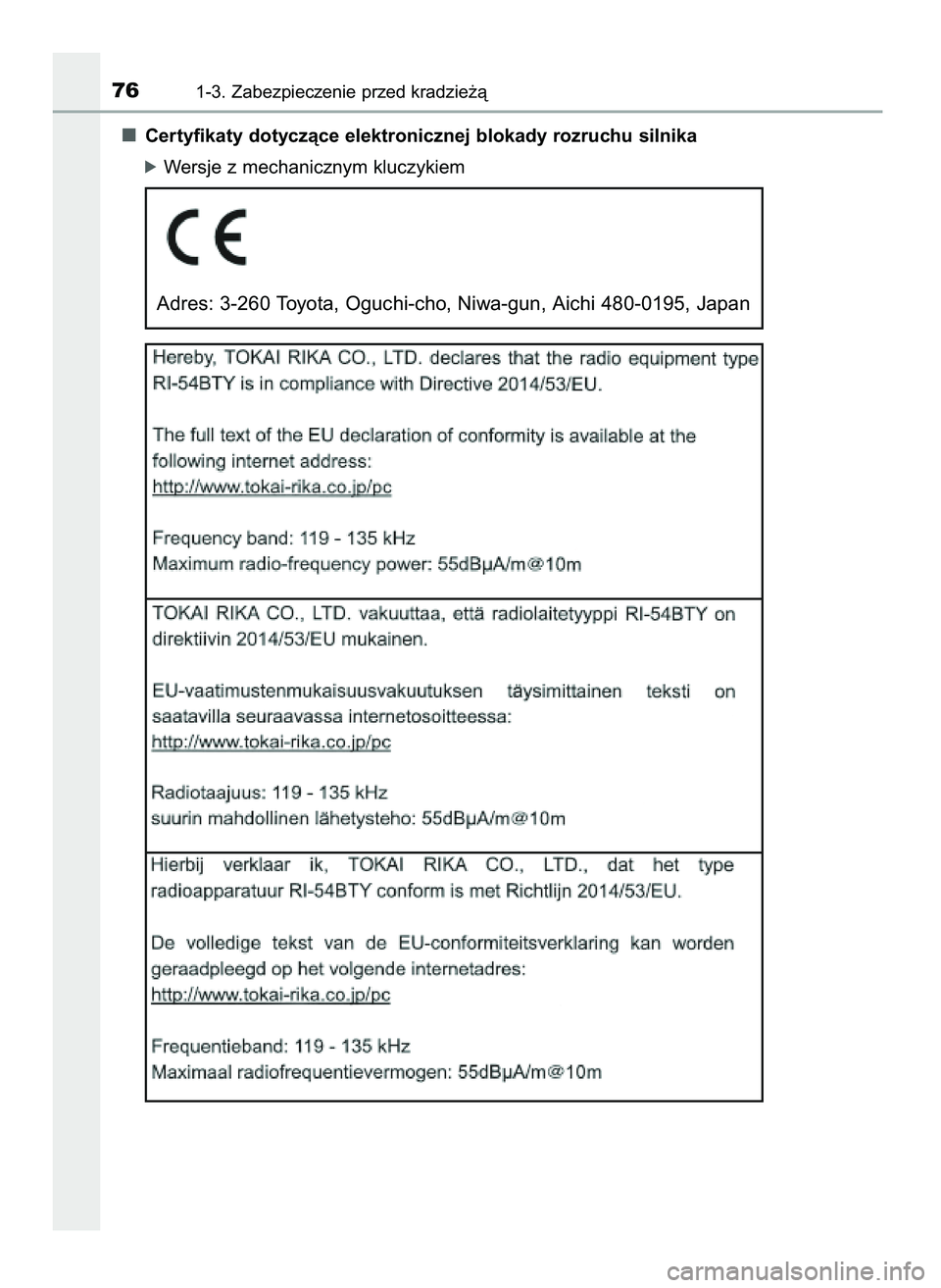 TOYOTA AYGO 2021  Instrukcja obsługi (in Polish) Certyfikaty dotyczàce elektronicznej blokady rozruchu silnika
óWersje z mechanicznym kluczykiem
761-3. Zabezpieczenie przed kradzie˝à
Adres: 3-260 Toyota, Oguchi-cho, Niwa-gun, Aichi 480-0195, Jap
