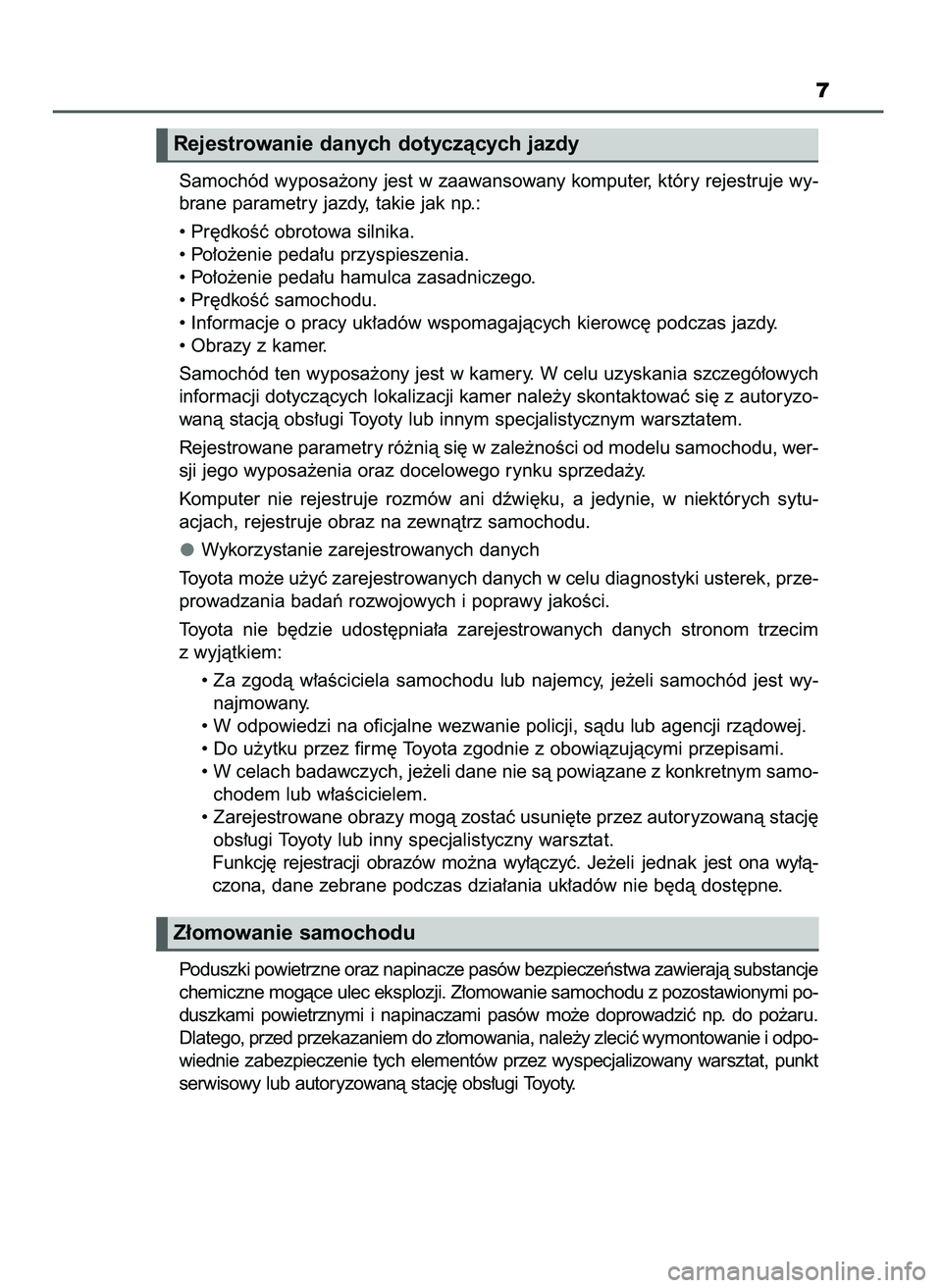 TOYOTA AYGO 2021 Instrukcja obsługi (in Polish) 7
Samochód wyposa˝ony jest w zaawansowany komputer, który rejestruje wy-
brane parametry jazdy, takie jak np.:
• Pr´dkoÊç obrotowa silnika.
• Po∏o˝enie peda∏u przyspieszenia.
• Po∏o TOYOTA AYGO 2021 Instrukcja obsługi (in Polish) 7
Samochód wyposa˝ony jest w zaawansowany komputer, który rejestruje wy-
brane parametry jazdy, takie jak np.:
• Pr´dkoÊç obrotowa silnika.
• Po∏o˝enie peda∏u przyspieszenia.
• Po∏o
