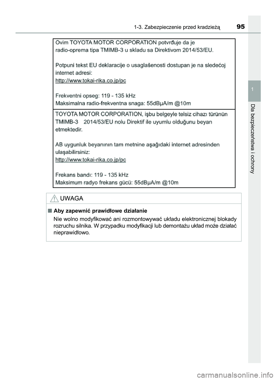 TOYOTA AYGO 2021  Instrukcja obsługi (in Polish) 1-3. Zabezpieczenie przed kradzie˝à95
1
Dla bezpieczeƒstwa i ochrony
Aby zapewniç prawid∏owe dzia∏anie
Nie wolno modyfikowaç ani rozmontowywaç uk∏adu elektronicznej blokady
rozruchu silni