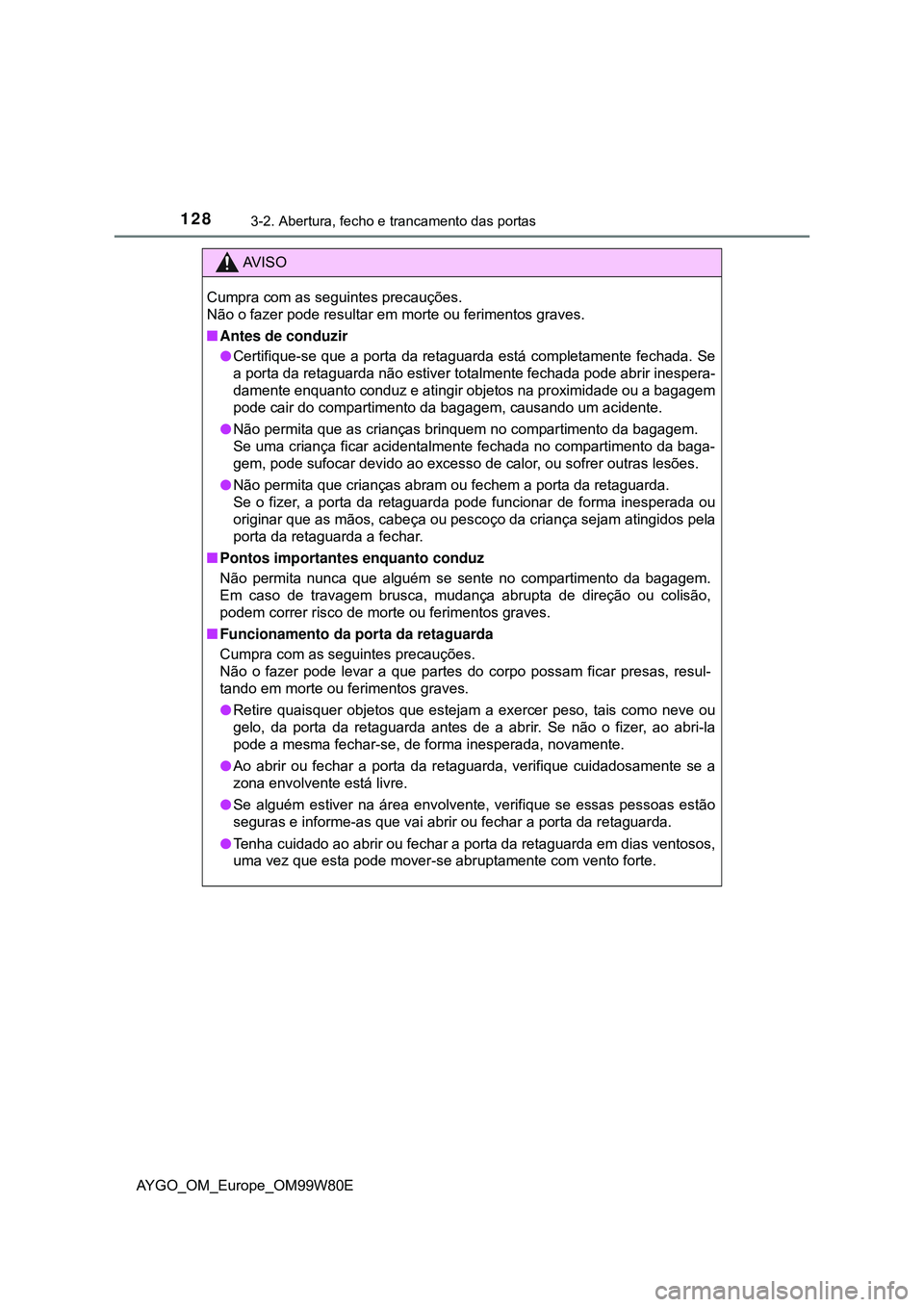 TOYOTA AYGO 2021 Manual de utilização (in Portuguese) 1283-2. Abertura, fecho e trancamento das portas
AYGO_OM_Europe_OM99W80E
AV I S O
Cumpra com as seguintes precauções.
Não o fazer pode resultar em morte ou ferimentos graves.
Antes de conduzir
TOYOTA AYGO 2021 Manual de utilização (in Portuguese) 1283-2. Abertura, fecho e trancamento das portas
AYGO_OM_Europe_OM99W80E
AV I S O
Cumpra com as seguintes precauções.
Não o fazer pode resultar em morte ou ferimentos graves.
Antes de conduzir
