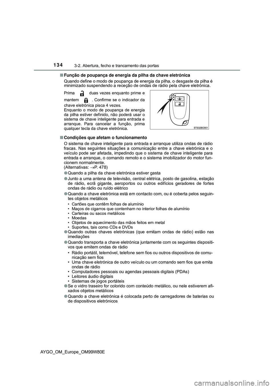 TOYOTA AYGO 2021  Manual de utilização (in Portuguese) 1343-2. Abertura, fecho e trancamento das portas
AYGO_OM_Europe_OM99W80EFunção de poupança de energia da pilha da chave eletrónica
Quando define o modo de poupança de energia da pilha, o desga