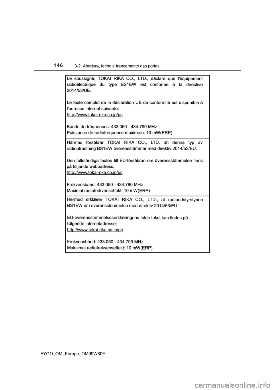 TOYOTA AYGO 2021 Manual de utilização (in Portuguese) 1463-2. Abertura, fecho e trancamento das portas
AYGO_OM_Europe_OM99W80E TOYOTA AYGO 2021 Manual de utilização (in Portuguese) 1463-2. Abertura, fecho e trancamento das portas
AYGO_OM_Europe_OM99W80E