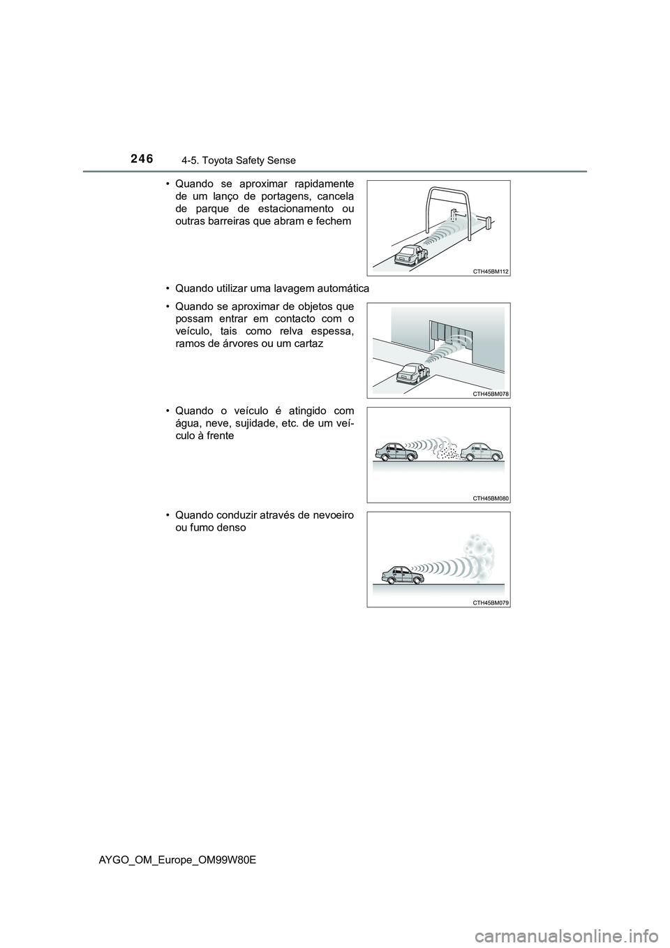 TOYOTA AYGO 2021 Manual de utilização (in Portuguese) 2464-5. Toyota Safety Sense
AYGO_OM_Europe_OM99W80E• Quando utilizar uma lavagem automática • Quando se aproximar rapidamente
de um lanço de portagens, cancela
de parque de estacionamento ou
out TOYOTA AYGO 2021 Manual de utilização (in Portuguese) 2464-5. Toyota Safety Sense
AYGO_OM_Europe_OM99W80E• Quando utilizar uma lavagem automática • Quando se aproximar rapidamente
de um lanço de portagens, cancela
de parque de estacionamento ou
out