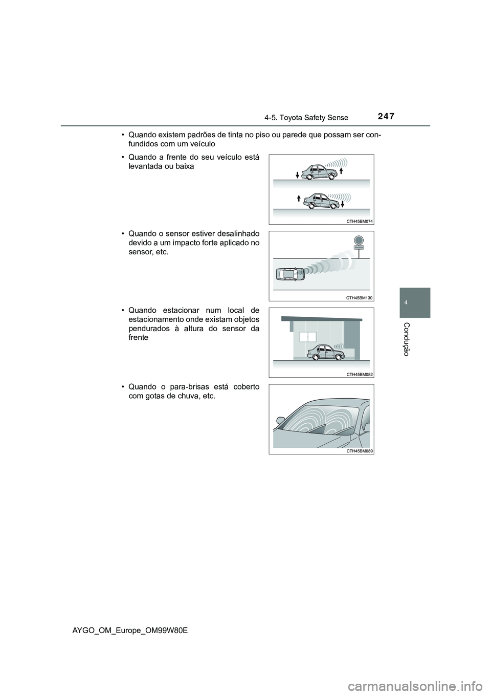 TOYOTA AYGO 2021 Manual de utilização (in Portuguese) 2474-5. Toyota Safety Sense
4
Condução
AYGO_OM_Europe_OM99W80E• Quando existem padrões de tinta no piso ou parede que possam ser con-
fundidos com um veículo
• Quando a frente do seu veículo TOYOTA AYGO 2021 Manual de utilização (in Portuguese) 2474-5. Toyota Safety Sense
4
Condução
AYGO_OM_Europe_OM99W80E• Quando existem padrões de tinta no piso ou parede que possam ser con-
fundidos com um veículo
• Quando a frente do seu veículo