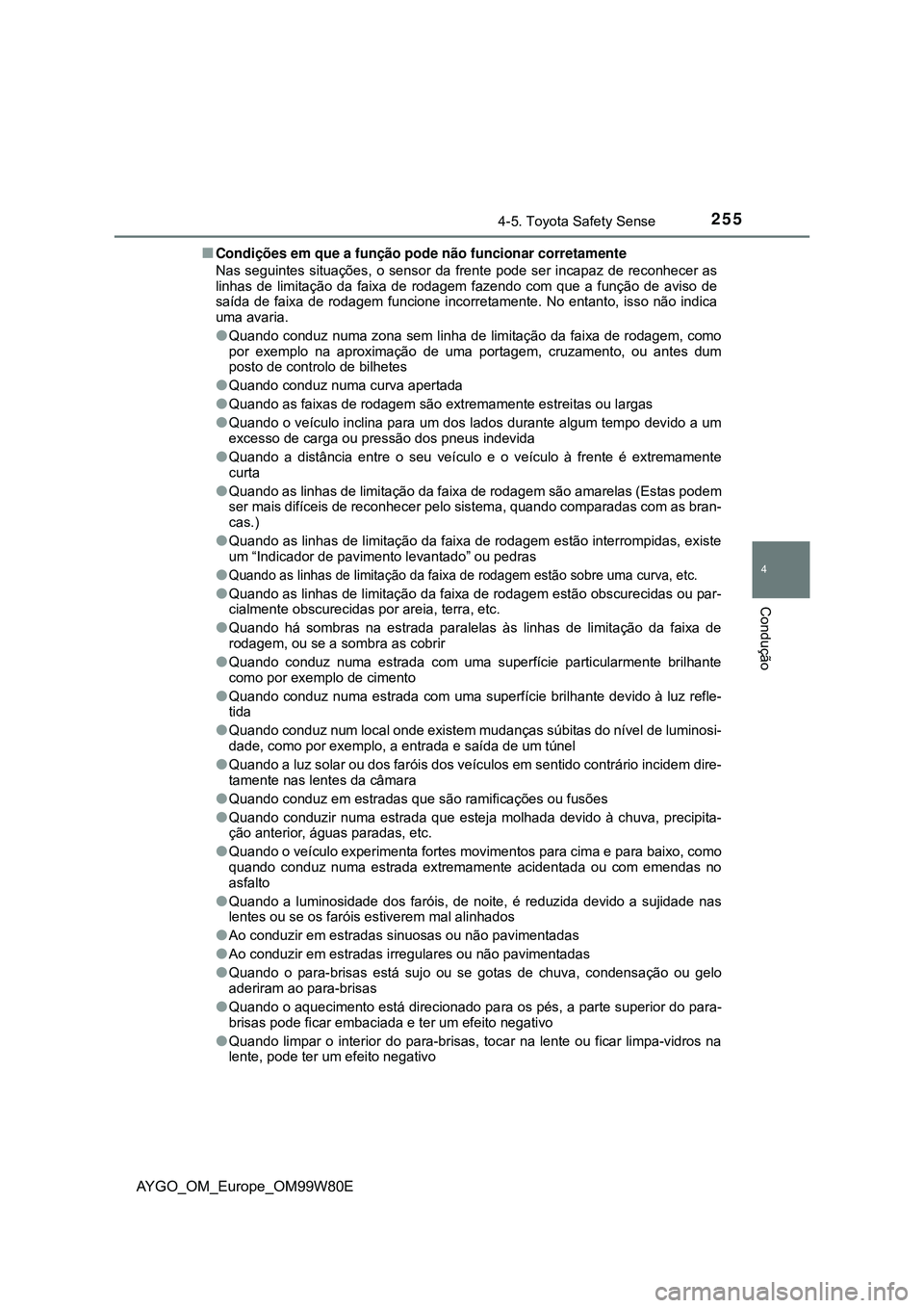 TOYOTA AYGO 2021 Manual de utilização (in Portuguese) 2554-5. Toyota Safety Sense
4
Condução
AYGO_OM_Europe_OM99W80E
Condições em que a função pode não funcionar corretamente
Nas seguintes situações, o sensor da frente pode ser incapaz de rec TOYOTA AYGO 2021 Manual de utilização (in Portuguese) 2554-5. Toyota Safety Sense
4
Condução
AYGO_OM_Europe_OM99W80E
Condições em que a função pode não funcionar corretamente
Nas seguintes situações, o sensor da frente pode ser incapaz de rec