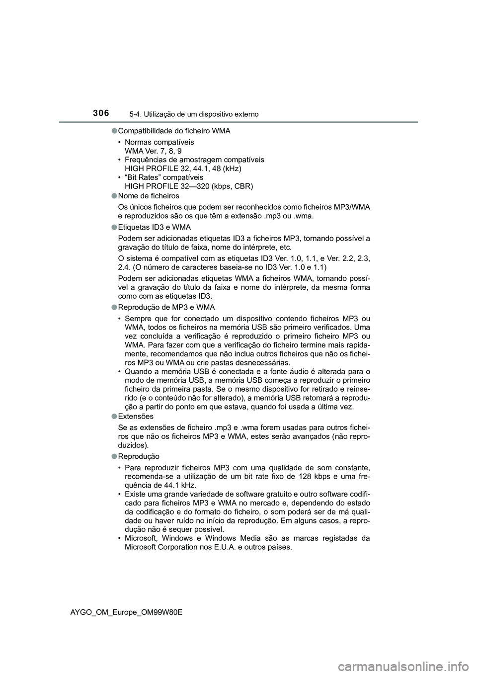 TOYOTA AYGO 2021 Manual de utilização (in Portuguese) 3065-4. Utilização de um dispositivo externo
AYGO_OM_Europe_OM99W80ECompatibilidade do ficheiro WMA
• Normas compatíveis
WMA Ver. 7, 8, 9
• Frequências de amostragem compatíveis
HIGH PROFI TOYOTA AYGO 2021 Manual de utilização (in Portuguese) 3065-4. Utilização de um dispositivo externo
AYGO_OM_Europe_OM99W80ECompatibilidade do ficheiro WMA
• Normas compatíveis
WMA Ver. 7, 8, 9
• Frequências de amostragem compatíveis
HIGH PROFI