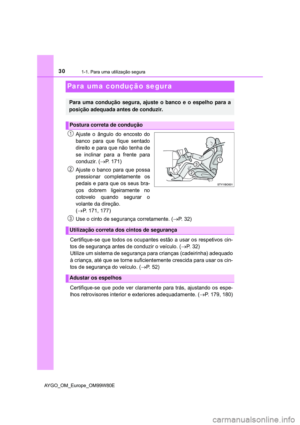 TOYOTA AYGO 2021 Manual de utilização (in Portuguese) 301-1. Para uma utilização segura
AYGO_OM_Europe_OM99W80E
Para uma condução segura
Ajuste o ângulo do encosto do
banco para que fique sentado
direito e para que não tenha de
se inclinar para a f TOYOTA AYGO 2021 Manual de utilização (in Portuguese) 301-1. Para uma utilização segura
AYGO_OM_Europe_OM99W80E
Para uma condução segura
Ajuste o ângulo do encosto do
banco para que fique sentado
direito e para que não tenha de
se inclinar para a f