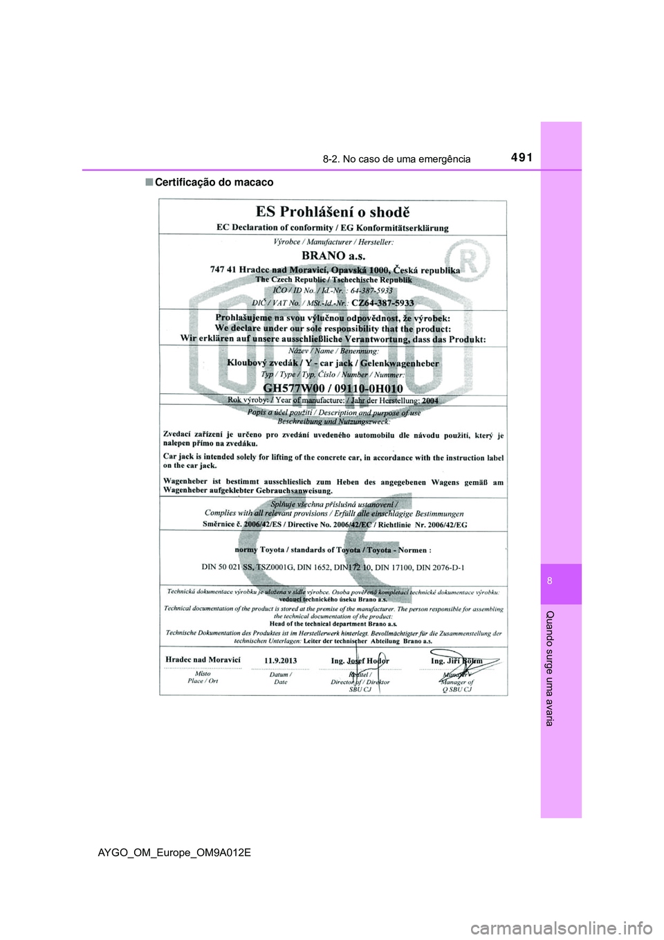 TOYOTA AYGO 2021 Manual de utilização (in Portuguese) 4918-2. No caso de uma emergência
8
Quando surge uma avaria
AYGO_OM_Europe_OM9A012ECertificação do macaco TOYOTA AYGO 2021 Manual de utilização (in Portuguese) 4918-2. No caso de uma emergência
8
Quando surge uma avaria
AYGO_OM_Europe_OM9A012ECertificação do macaco
