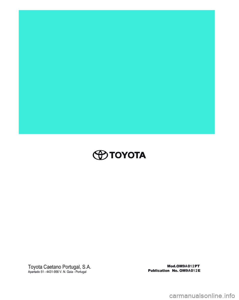 TOYOTA AYGO 2021 Manual de utilização (in Portuguese) @TOYOTA Toyota Caetano Portugal, S.A.
Apartado 51 - 4431-956 V. N. Gaia - Portugal Mod.OM9A012PT Publication No. OM9A012E TOYOTA AYGO 2021 Manual de utilização (in Portuguese) @TOYOTA Toyota Caetano Portugal, S.A.
Apartado 51 - 4431-956 V. N. Gaia - Portugal Mod.OM9A012PT Publication No. OM9A012E