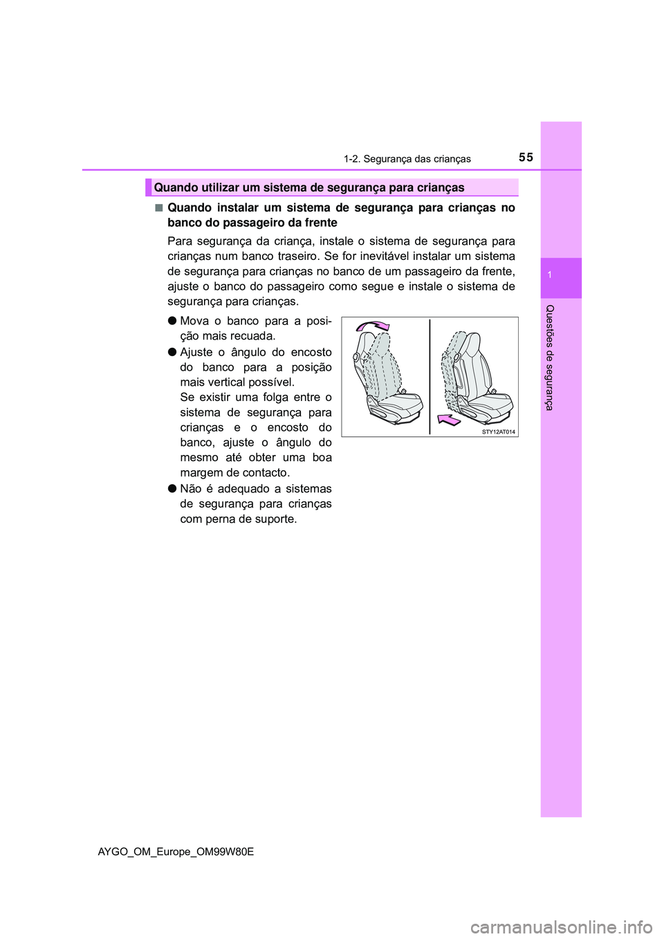 TOYOTA AYGO 2021 Manual de utilização (in Portuguese) 551-2. Segurança das crianças
1
Questões de segurança
AYGO_OM_Europe_OM99W80E
Quando instalar um sistema de segurança para crianças no
banco do passageiro da frente
Para segurança da crianç TOYOTA AYGO 2021 Manual de utilização (in Portuguese) 551-2. Segurança das crianças
1
Questões de segurança
AYGO_OM_Europe_OM99W80E
Quando instalar um sistema de segurança para crianças no
banco do passageiro da frente
Para segurança da crianç