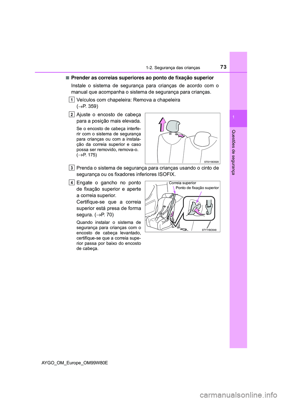 TOYOTA AYGO 2021 Manual de utilização (in Portuguese) 731-2. Segurança das crianças
1
Questões de segurança
AYGO_OM_Europe_OM99W80E
Prender as correias superiores ao ponto de fixação superior
Instale o sistema de segurança para crianças de aco TOYOTA AYGO 2021 Manual de utilização (in Portuguese) 731-2. Segurança das crianças
1
Questões de segurança
AYGO_OM_Europe_OM99W80E
Prender as correias superiores ao ponto de fixação superior
Instale o sistema de segurança para crianças de aco