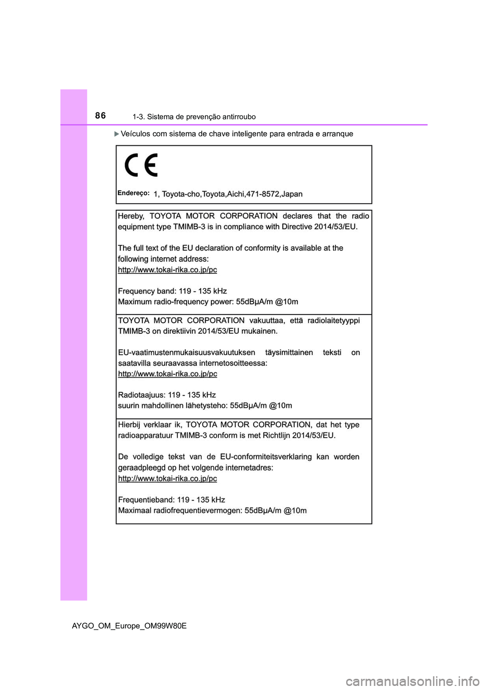 TOYOTA AYGO 2021  Manual de utilização (in Portuguese) 861-3. Sistema de prevenção antirroubo
AYGO_OM_Europe_OM99W80E
Veículos com sistema de chave inteligente para entrada e arranque
Endereço: 