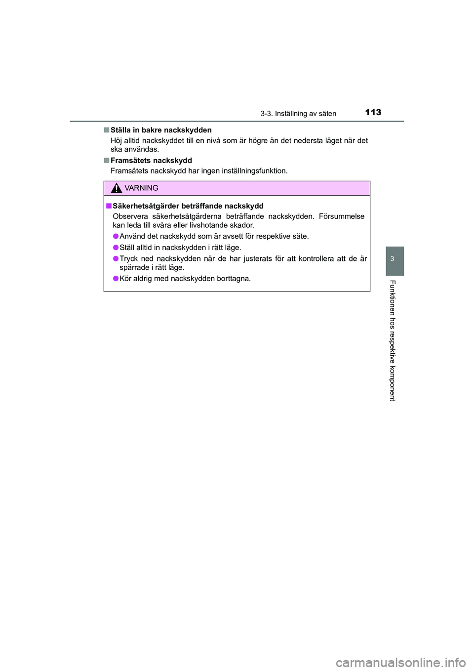 TOYOTA AYGO 2021 Bruksanvisningar (in Swedish) 1133-3. Inställning av säten
3
Funktionen hos respektive komponent
AYGO Europe OM9A012SEn
Ställa in bakre nackskydden
Höj alltid nackskyddet till en nivå som är högre än det nedersta läget n TOYOTA AYGO 2021 Bruksanvisningar (in Swedish) 1133-3. Inställning av säten
3
Funktionen hos respektive komponent
AYGO Europe OM9A012SEn
Ställa in bakre nackskydden
Höj alltid nackskyddet till en nivå som är högre än det nedersta läget n