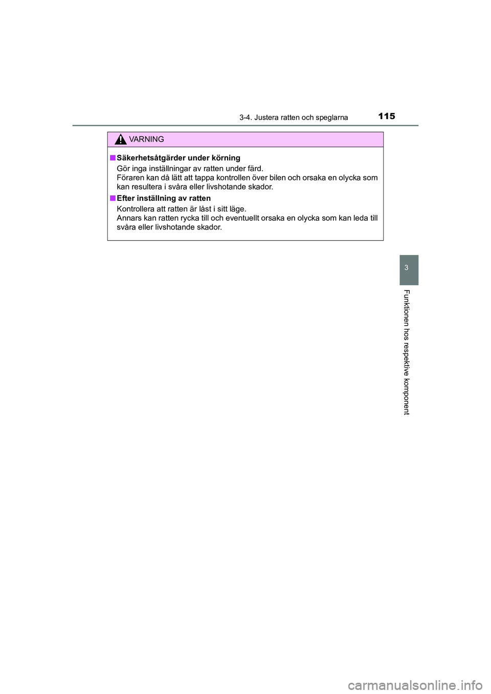 TOYOTA AYGO 2021 Bruksanvisningar (in Swedish) 1153-4. Justera ratten och speglarna
3
Funktionen hos respektive komponent
AYGO Europe OM9A012SE
VA R N I N G
nSäkerhetsåtgärder under körning
Gör inga inställningar av ratten under färd.
För TOYOTA AYGO 2021 Bruksanvisningar (in Swedish) 1153-4. Justera ratten och speglarna
3
Funktionen hos respektive komponent
AYGO Europe OM9A012SE
VA R N I N G
nSäkerhetsåtgärder under körning
Gör inga inställningar av ratten under färd.
För