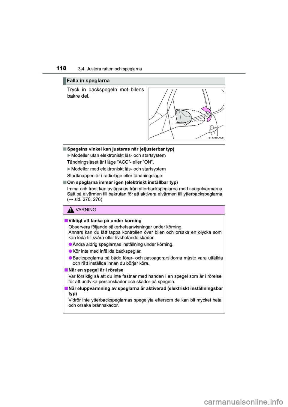 TOYOTA AYGO 2021 Bruksanvisningar (in Swedish) 1183-4. Justera ratten och speglarna
AYGO Europe OM9A012SE
Tryck in backspegeln mot bilens
bakre del.
nSpegelns vinkel kan justeras när (eljusterbar typ)
Modeller utan elektroniskt lås- och start TOYOTA AYGO 2021 Bruksanvisningar (in Swedish) 1183-4. Justera ratten och speglarna
AYGO Europe OM9A012SE
Tryck in backspegeln mot bilens
bakre del.
nSpegelns vinkel kan justeras när (eljusterbar typ)
Modeller utan elektroniskt lås- och start