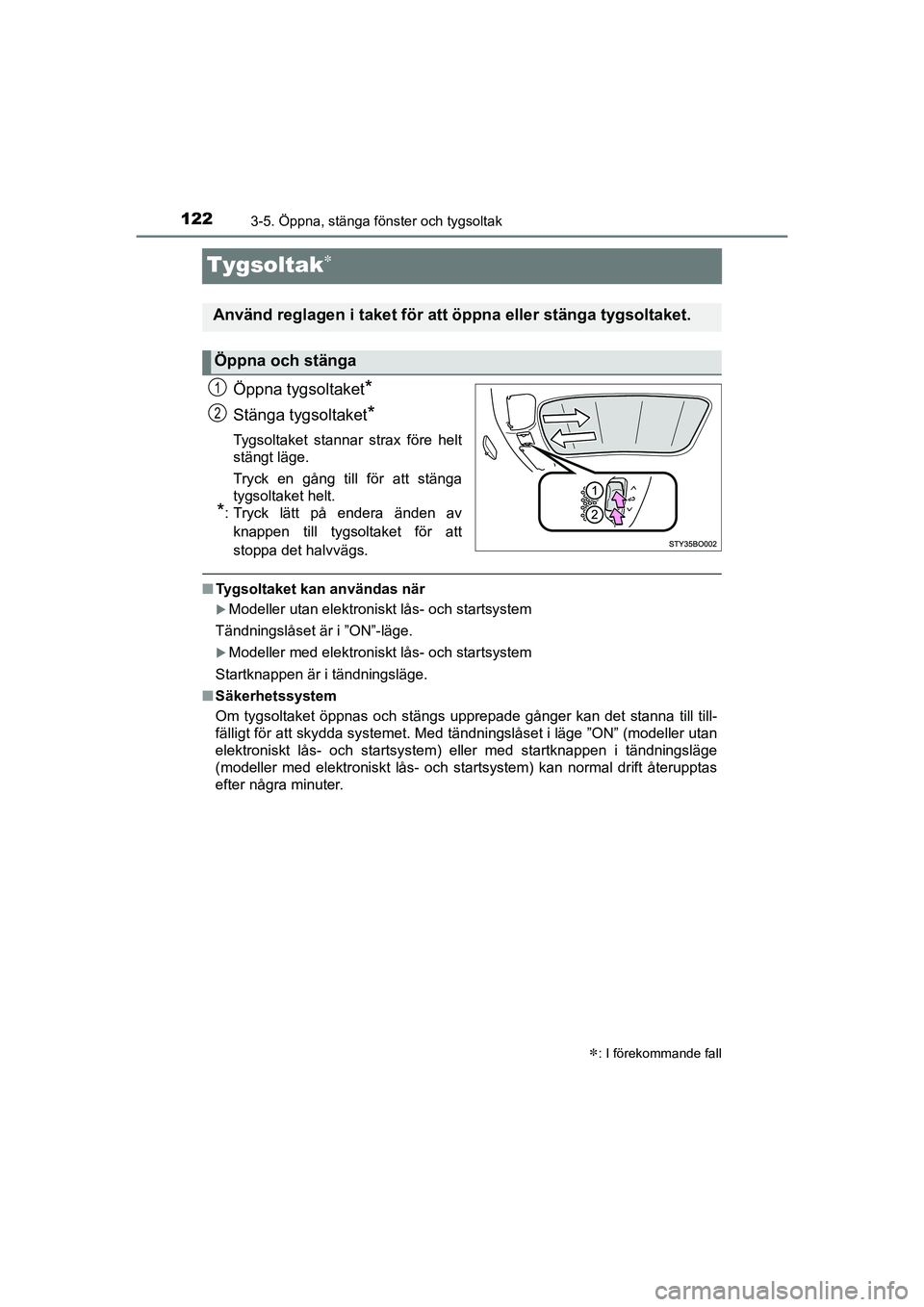 TOYOTA AYGO 2021 Bruksanvisningar (in Swedish) 1223-5. Öppna, stänga fönster och tygsoltak
AYGO Europe OM9A012SE
Tygsoltak
Öppna tygsoltaket*
Stänga tygsoltaket*
Tygsoltaket stannar strax före helt
stängt läge.
Tryck en gång till för TOYOTA AYGO 2021 Bruksanvisningar (in Swedish) 1223-5. Öppna, stänga fönster och tygsoltak
AYGO Europe OM9A012SE
Tygsoltak
Öppna tygsoltaket*
Stänga tygsoltaket*
Tygsoltaket stannar strax före helt
stängt läge.
Tryck en gång till för