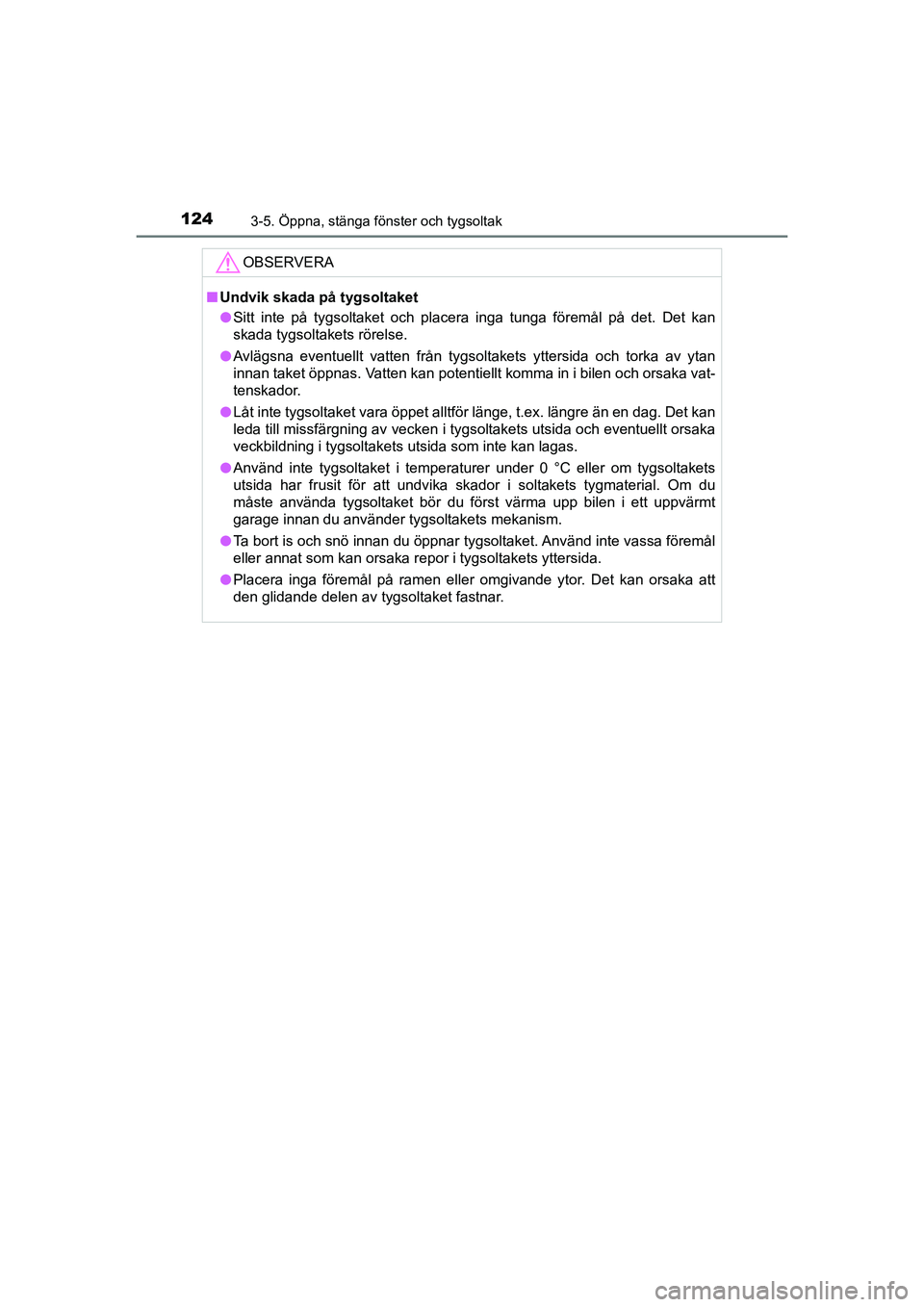 TOYOTA AYGO 2021 Bruksanvisningar (in Swedish) 1243-5. Öppna, stänga fönster och tygsoltak
AYGO Europe OM9A012SE
OBSERVERA
nUndvik skada på tygsoltaket
l Sitt inte på tygsoltaket och placera inga tunga föremål på det. Det kan
skada tygsolt TOYOTA AYGO 2021 Bruksanvisningar (in Swedish) 1243-5. Öppna, stänga fönster och tygsoltak
AYGO Europe OM9A012SE
OBSERVERA
nUndvik skada på tygsoltaket
l Sitt inte på tygsoltaket och placera inga tunga föremål på det. Det kan
skada tygsolt