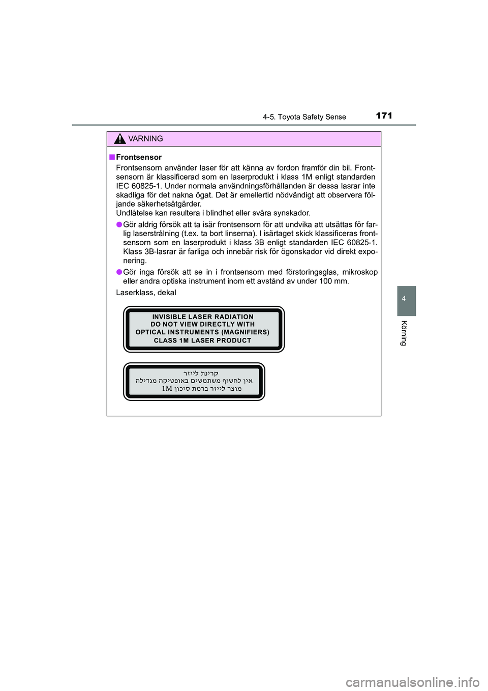 TOYOTA AYGO 2021 Bruksanvisningar (in Swedish) 1714-5. Toyota Safety Sense
4
Körning
AYGO Europe OM9A012SE
VA R N I N G
nFrontsensor
Frontsensorn använder laser för att känna av fordon framför din bil. Front-
sensorn är klassificerad som en TOYOTA AYGO 2021 Bruksanvisningar (in Swedish) 1714-5. Toyota Safety Sense
4
Körning
AYGO Europe OM9A012SE
VA R N I N G
nFrontsensor
Frontsensorn använder laser för att känna av fordon framför din bil. Front-
sensorn är klassificerad som en