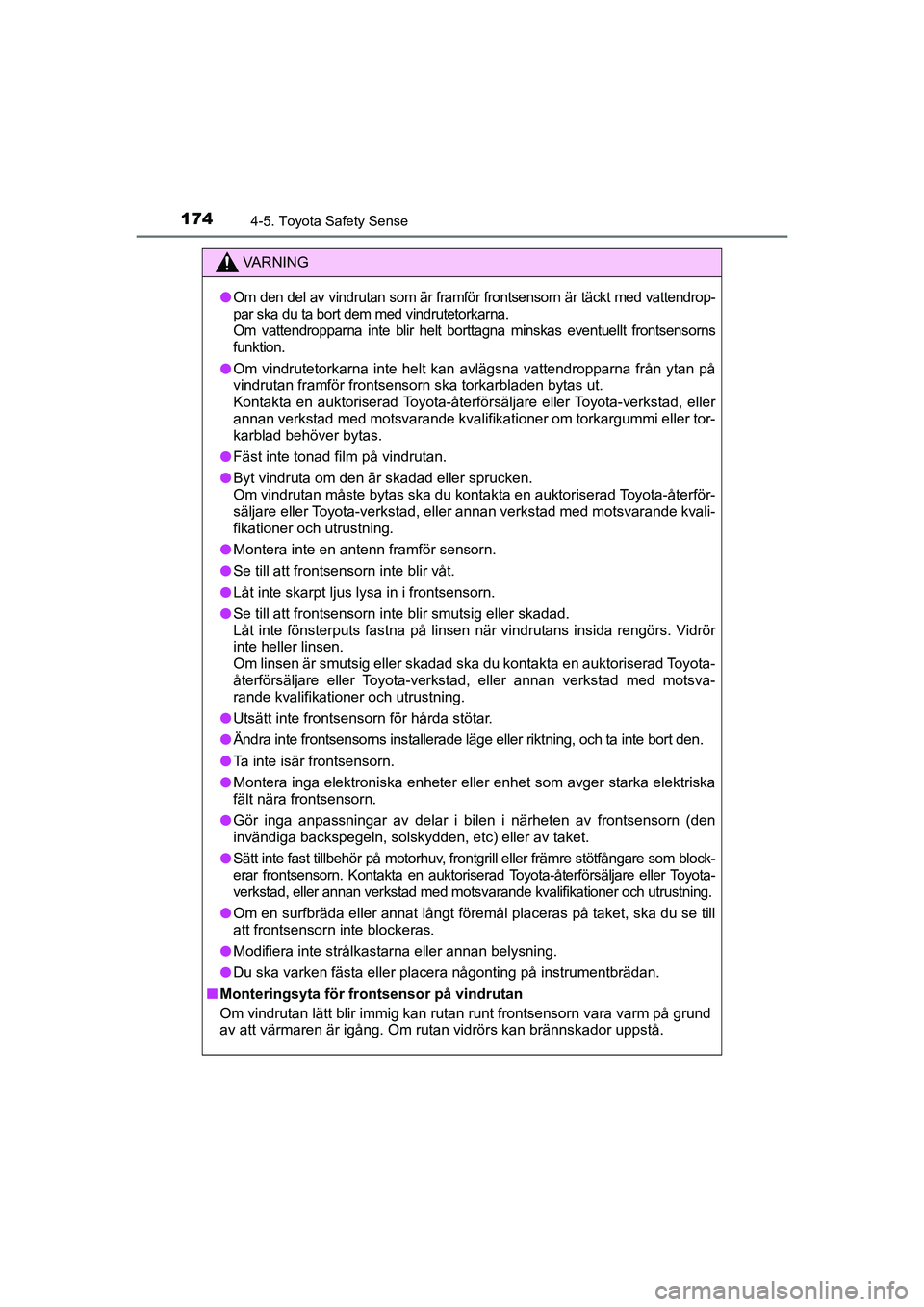 TOYOTA AYGO 2021 Bruksanvisningar (in Swedish) 1744-5. Toyota Safety Sense
AYGO Europe OM9A012SE
VA R N I N G
lOm den del av vindrutan som är framför frontsensorn är täckt med vattendrop-
par ska du ta bort dem med vindrutetorkarna.
Om vatten TOYOTA AYGO 2021 Bruksanvisningar (in Swedish) 1744-5. Toyota Safety Sense
AYGO Europe OM9A012SE
VA R N I N G
lOm den del av vindrutan som är framför frontsensorn är täckt med vattendrop-
par ska du ta bort dem med vindrutetorkarna.
Om vatten