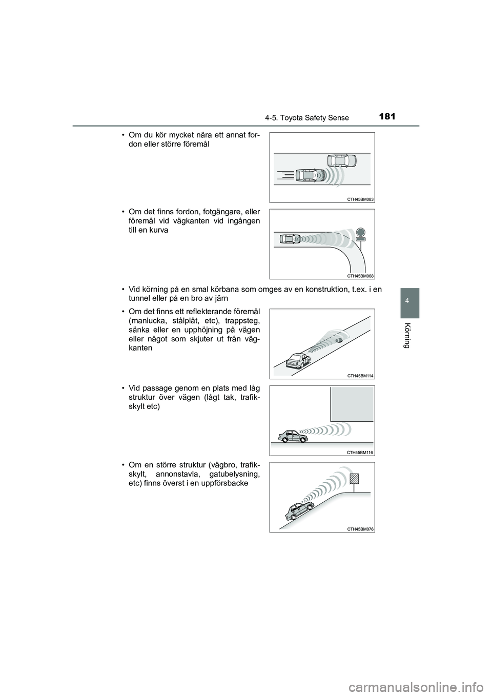 TOYOTA AYGO 2021 Bruksanvisningar (in Swedish) 1814-5. Toyota Safety Sense
4
Körning
AYGO Europe OM9A012SE• Vid körning på en smal körbana som omges av en konstruktion, t.ex. i en
tunnel eller på en bro av järn
• Om du kör mycket nära TOYOTA AYGO 2021 Bruksanvisningar (in Swedish) 1814-5. Toyota Safety Sense
4
Körning
AYGO Europe OM9A012SE• Vid körning på en smal körbana som omges av en konstruktion, t.ex. i en
tunnel eller på en bro av järn
• Om du kör mycket nära